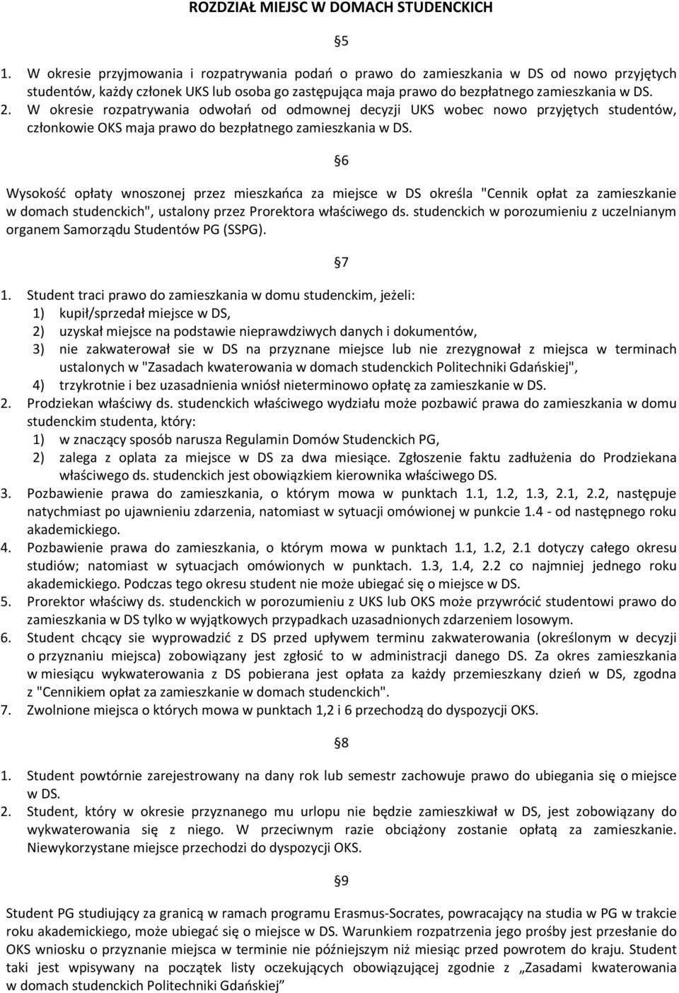 W okresie rozpatrywania odwołań od odmownej decyzji UKS wobec nowo przyjętych studentów, członkowie OKS maja prawo do bezpłatnego zamieszkania w DS.