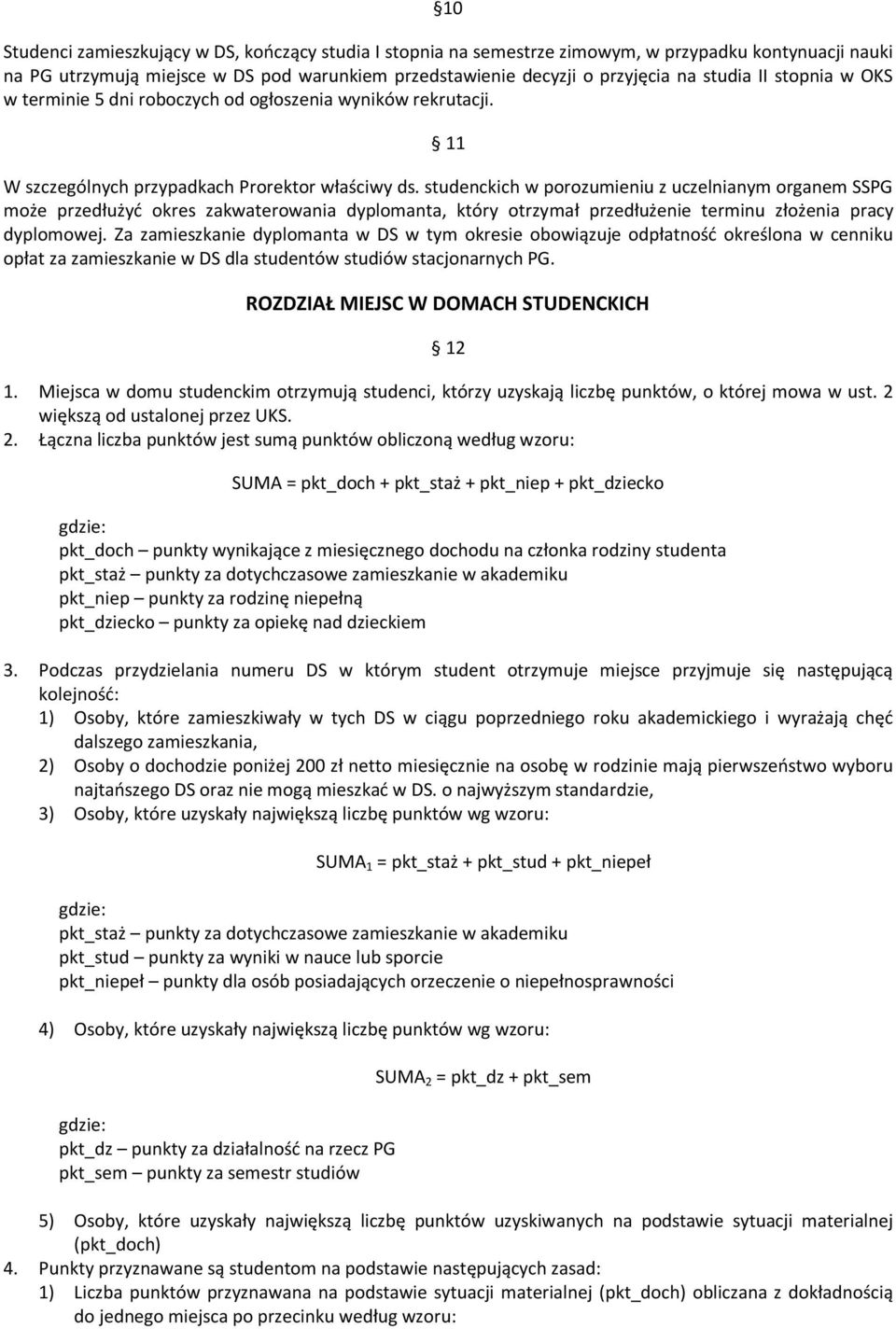 studenckich w porozumieniu z uczelnianym organem SSPG może przedłużyć okres zakwaterowania dyplomanta, który otrzymał przedłużenie terminu złożenia pracy dyplomowej.