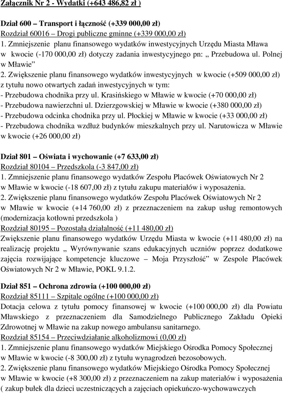 Zwiększenie planu finansowego wydatków inwestycyjnych w kwocie (+509 000,00 zł) z tytułu nowo otwartych zadań inwestycyjnych w tym: - Przebudowa chodnika przy ul.