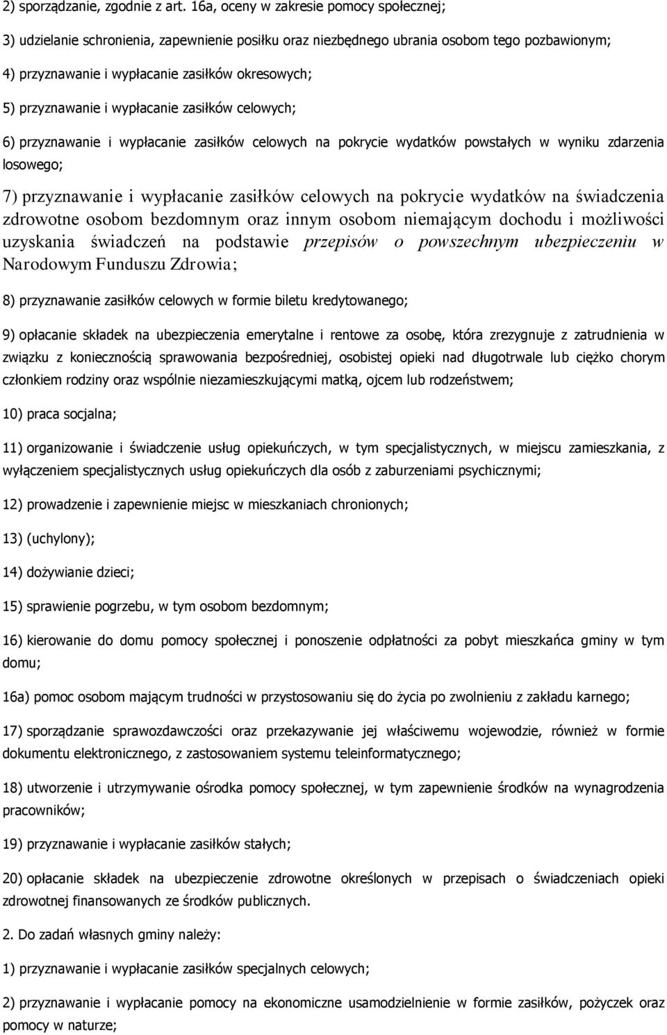 przyznawanie i wypłacanie zasiłków celowych; 6) przyznawanie i wypłacanie zasiłków celowych na pokrycie wydatków powstałych w wyniku zdarzenia losowego; 7) przyznawanie i wypłacanie zasiłków celowych