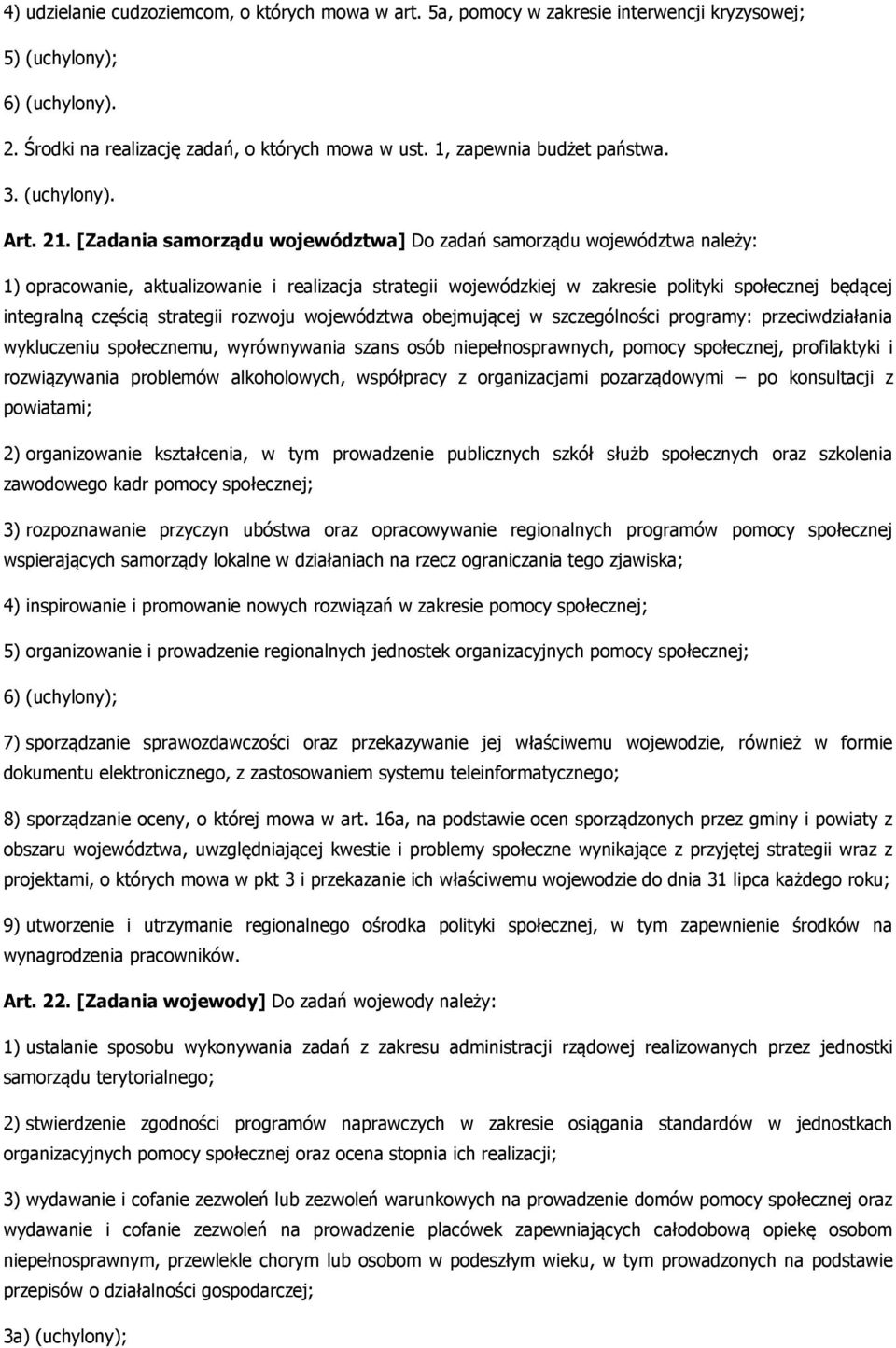 [Zadania samorządu województwa] Do zadań samorządu województwa należy: 1) opracowanie, aktualizowanie i realizacja strategii wojewódzkiej w zakresie polityki społecznej będącej integralną częścią
