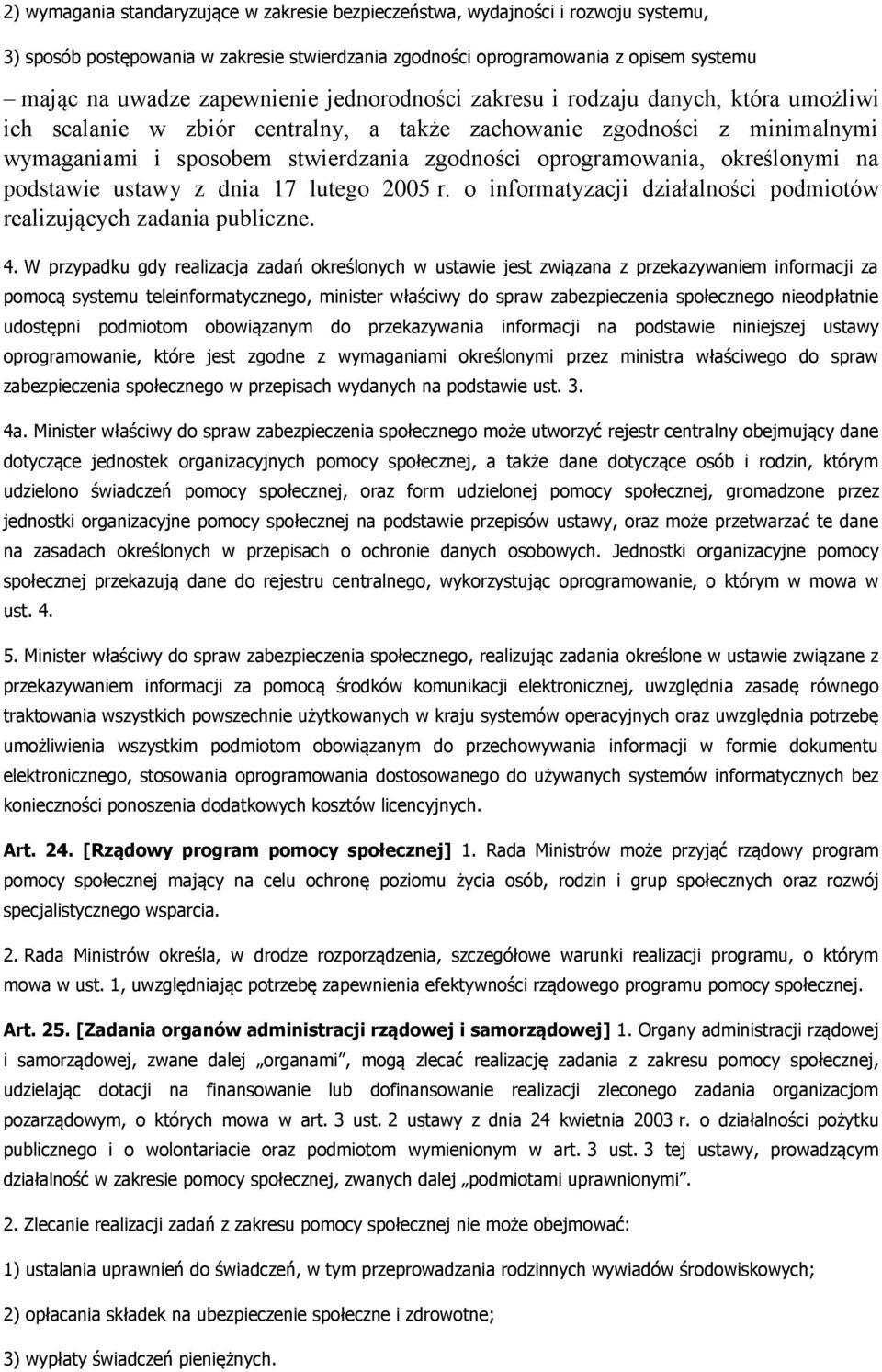 oprogramowania, określonymi na podstawie ustawy z dnia 17 lutego 2005 r. o informatyzacji działalności podmiotów realizujących zadania publiczne. 4.