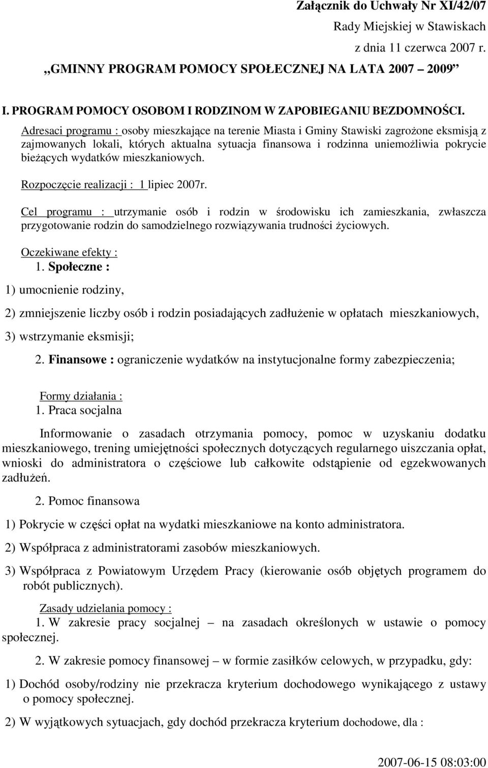 Adresaci programu : osoby mieszkające na terenie Miasta i Gminy Stawiski zagroŝone eksmisją z zajmowanych lokali, których aktualna sytuacja finansowa i rodzinna uniemoŝliwia pokrycie bieŝących