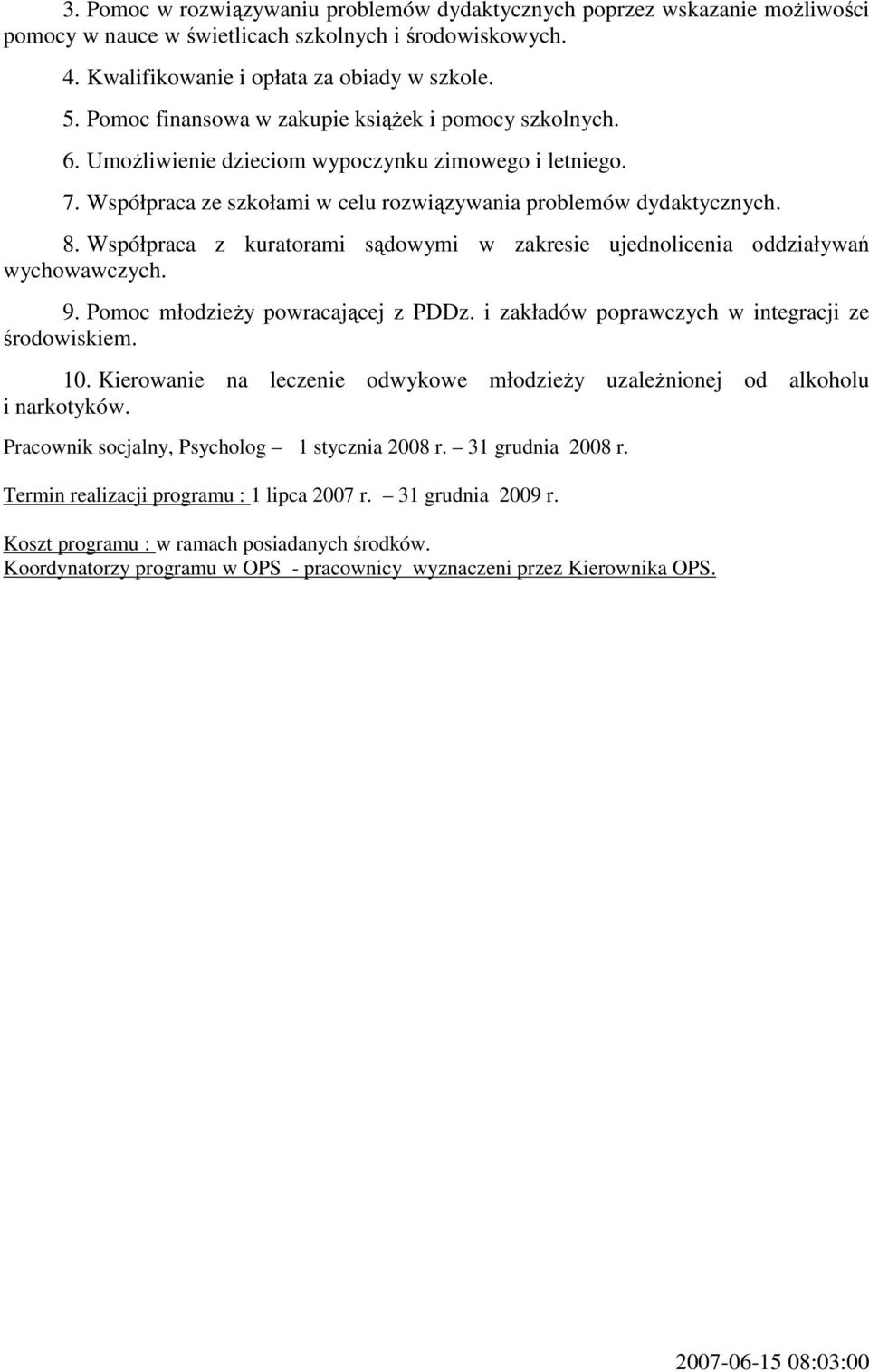 Współpraca z kuratorami sądowymi w zakresie ujednolicenia oddziaływań wychowawczych. 9. Pomoc młodzieŝy powracającej z PDDz. i zakładów poprawczych w integracji ze środowiskiem. 10.