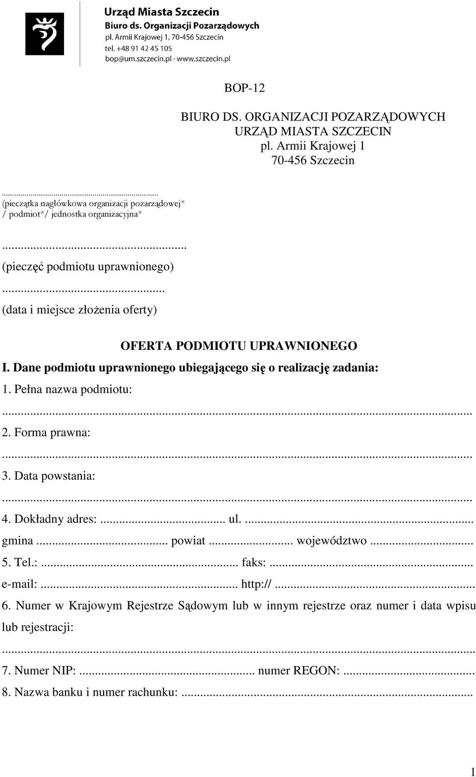 .. (data i miejsce złoŝenia oferty) OFERTA PODMIOTU UPRAWNIONEGO I. Dane podmiotu uprawnionego ubiegającego się o realizację zadania: 1. Pełna nazwa podmiotu: 2.