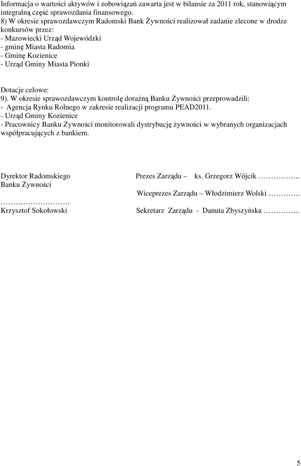 Pionki Dotacje celowe: 9). W okresie sprawozdawczym kontrolę doraźną Banku śywności przeprowadzili: - Agencja Rynku Rolnego w zakresie realizacji programu PEAD2011.