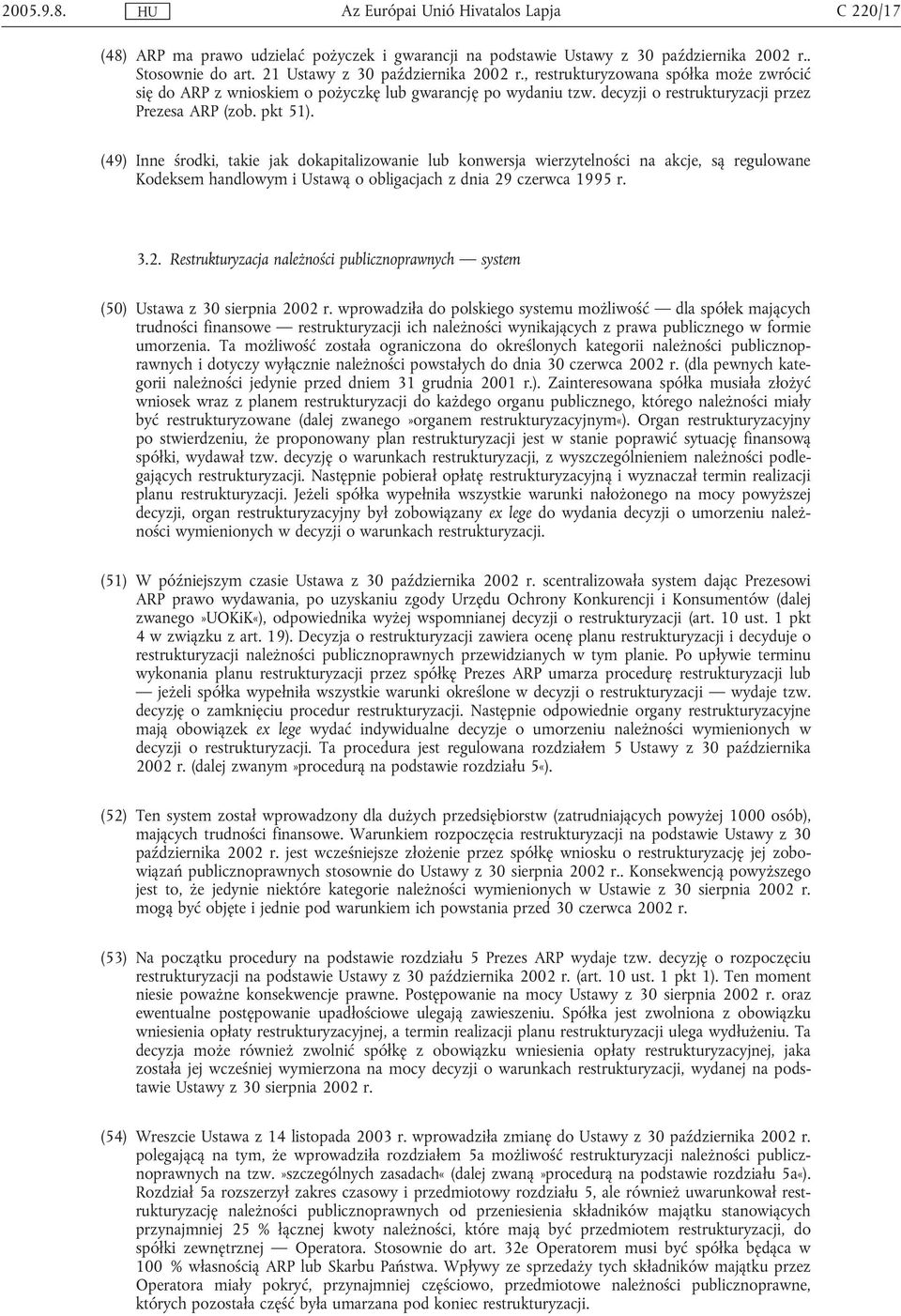 (49) Inne środki, takie jak dokapitalizowanie lub konwersja wierzytelności na akcje, są regulowane Kodeksem handlowym i Ustawą o obligacjach z dnia 29