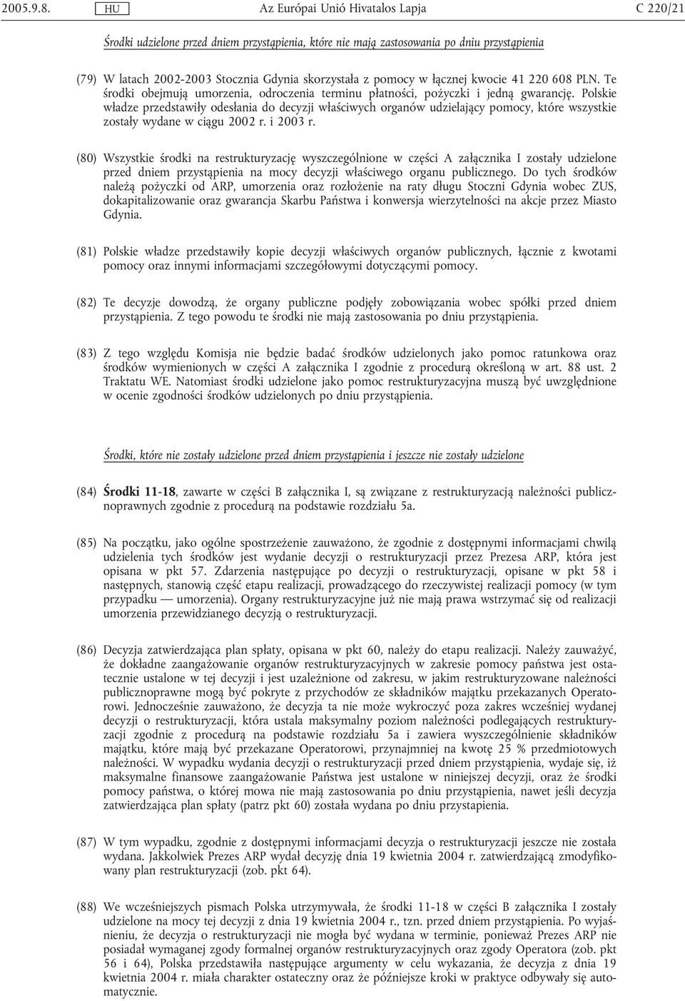 Te środki obejmują umorzenia, odroczenia terminu płatności, pożyczki i jedną gwarancję.