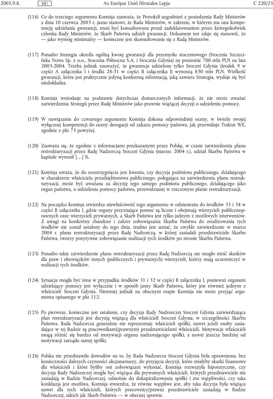 Państwa udzieli gwarancji. Dokument ten zdaje się stanowić, że jako wymóg minimalny konieczne jest skonsultowanie się z Radą Ministrów.