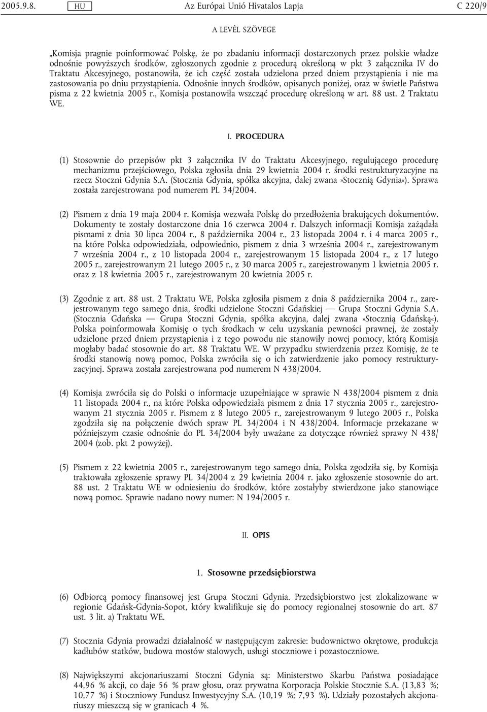 3 załącznika IV do Traktatu Akcesyjnego, postanowiła, że ich część została udzielona przed dniem przystąpienia i nie ma zastosowania po dniu przystąpienia.