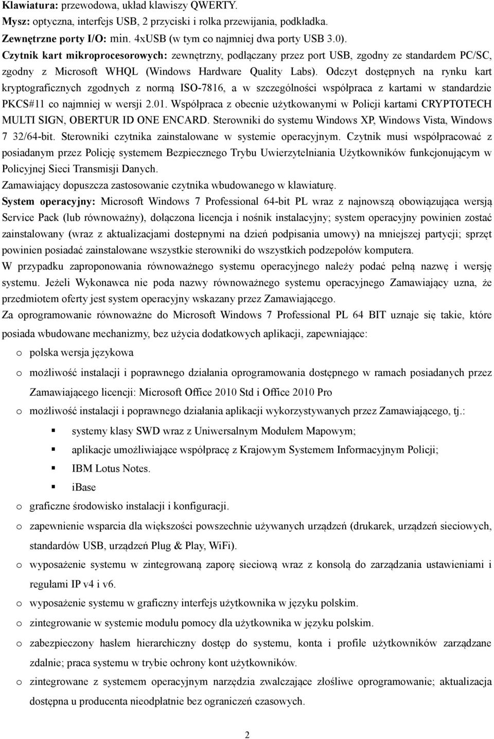 Odczyt dostępnych na rynku kart kryptograficznych zgodnych z normą ISO-7816, a w szczególności współpraca z kartami w standardzie PKCS#11 co najmniej w wersji 2.01.