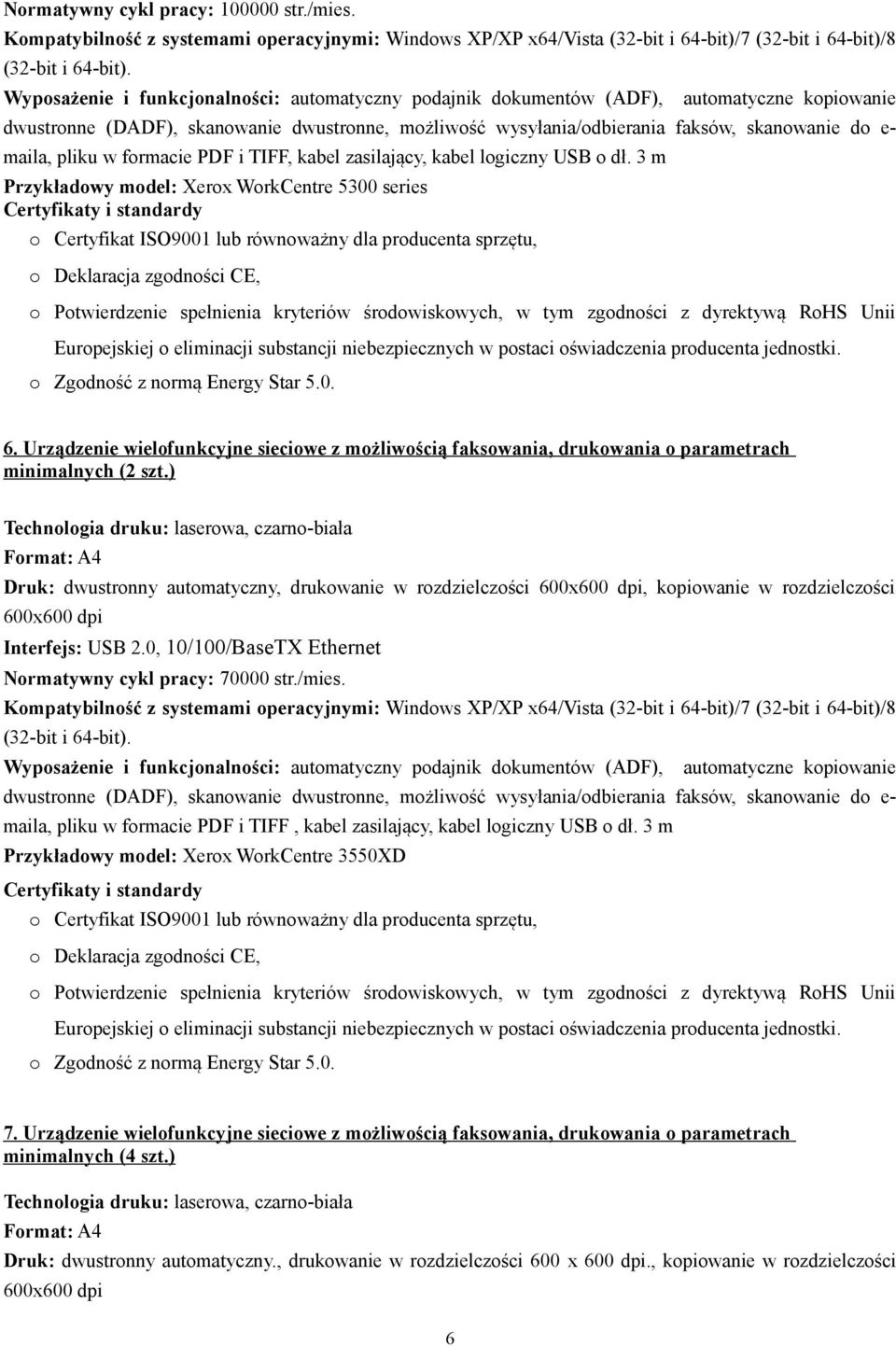 pliku w formacie PDF i TIFF, kabel zasilający, kabel logiczny USB o dł. 3 m Przykładowy model: Xerox WorkCentre 5300 series 6.