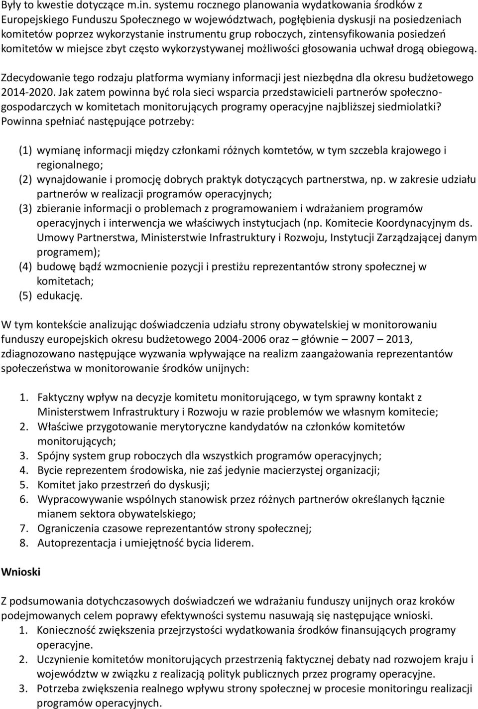 roboczych, zintensyfikowania posiedzeń komitetów w miejsce zbyt często wykorzystywanej możliwości głosowania uchwał drogą obiegową.