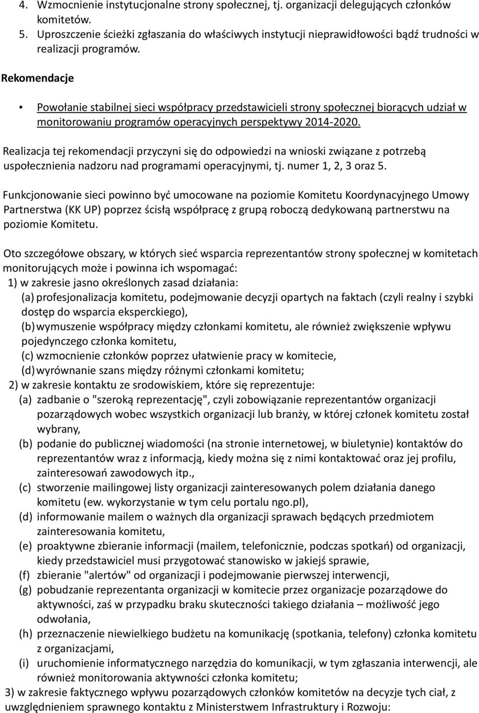 Rekomendacje Powołanie stabilnej sieci współpracy przedstawicieli strony społecznej biorących udział w monitorowaniu programów operacyjnych perspektywy 2014-2020.