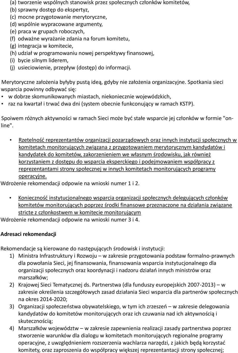 (dostęp) do informacji. Merytoryczne założenia byłyby pustą ideą, gdyby nie założenia organizacyjne.