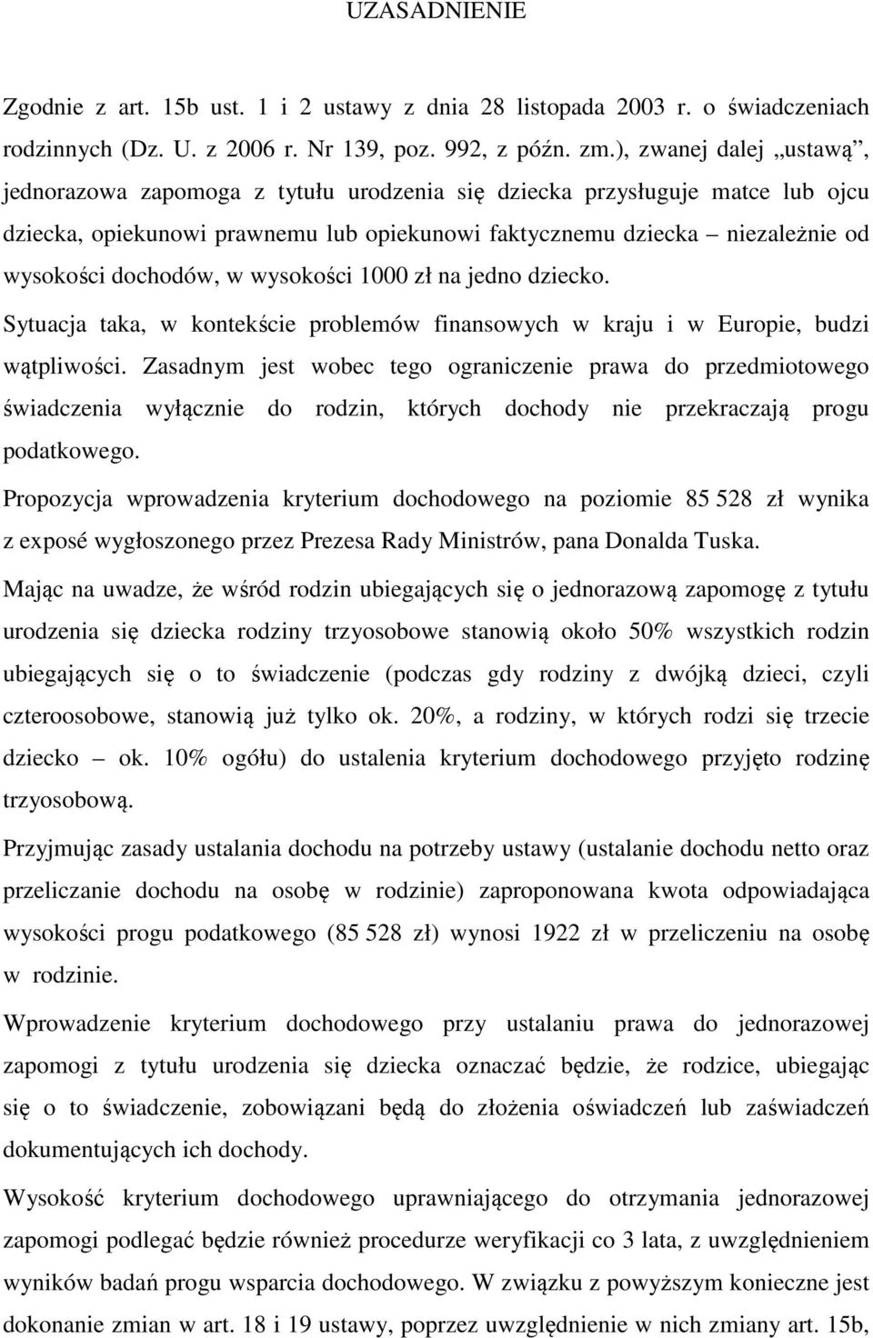 dochodów, w wysokości 1000 zł na jedno dziecko. Sytuacja taka, w kontekście problemów finansowych w kraju i w Europie, budzi wątpliwości.