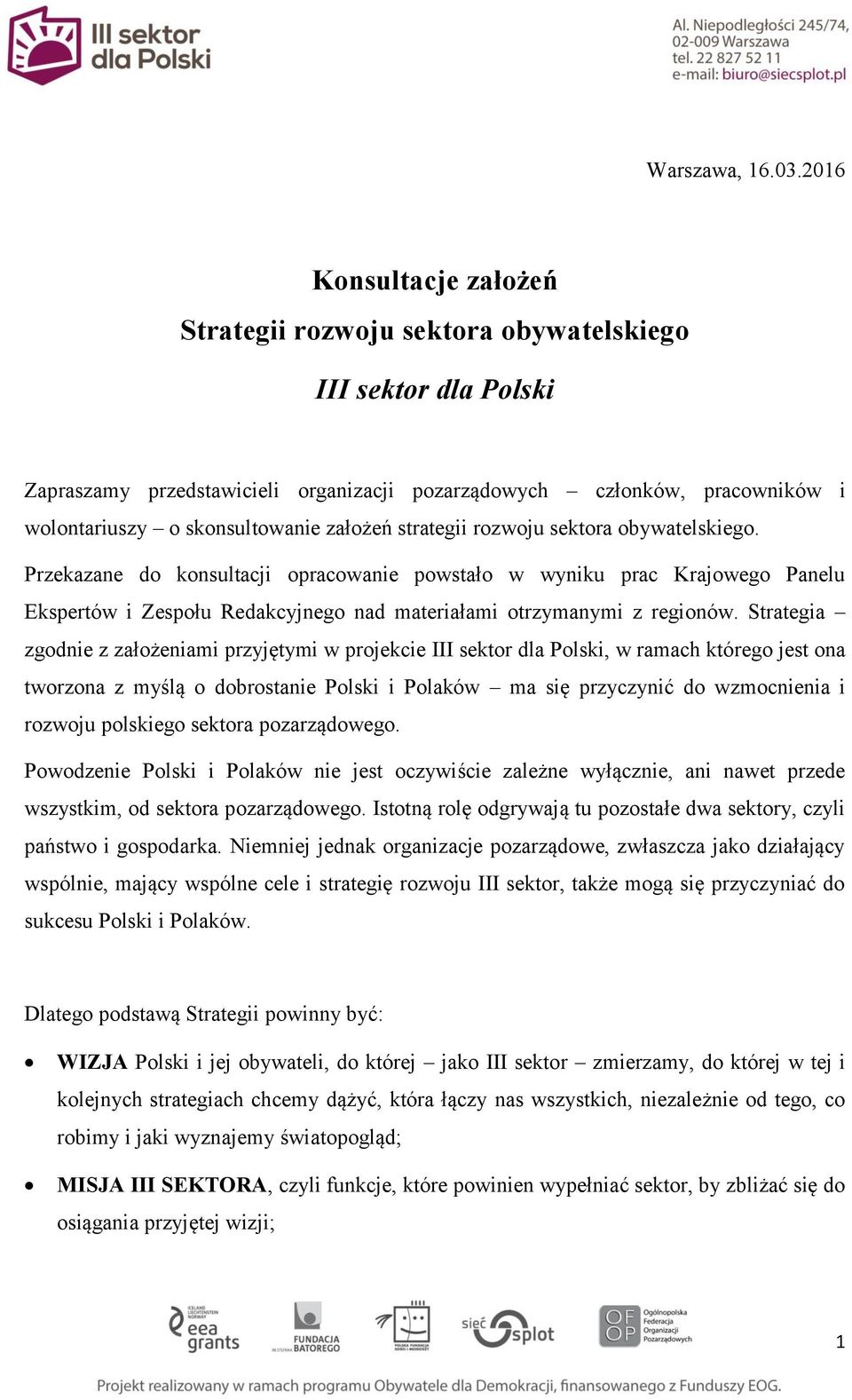 założeń strategii rozwoju sektora obywatelskiego. Przekazane do konsultacji opracowanie powstało w wyniku prac Krajowego Panelu Ekspertów i Zespołu Redakcyjnego nad materiałami otrzymanymi z regionów.