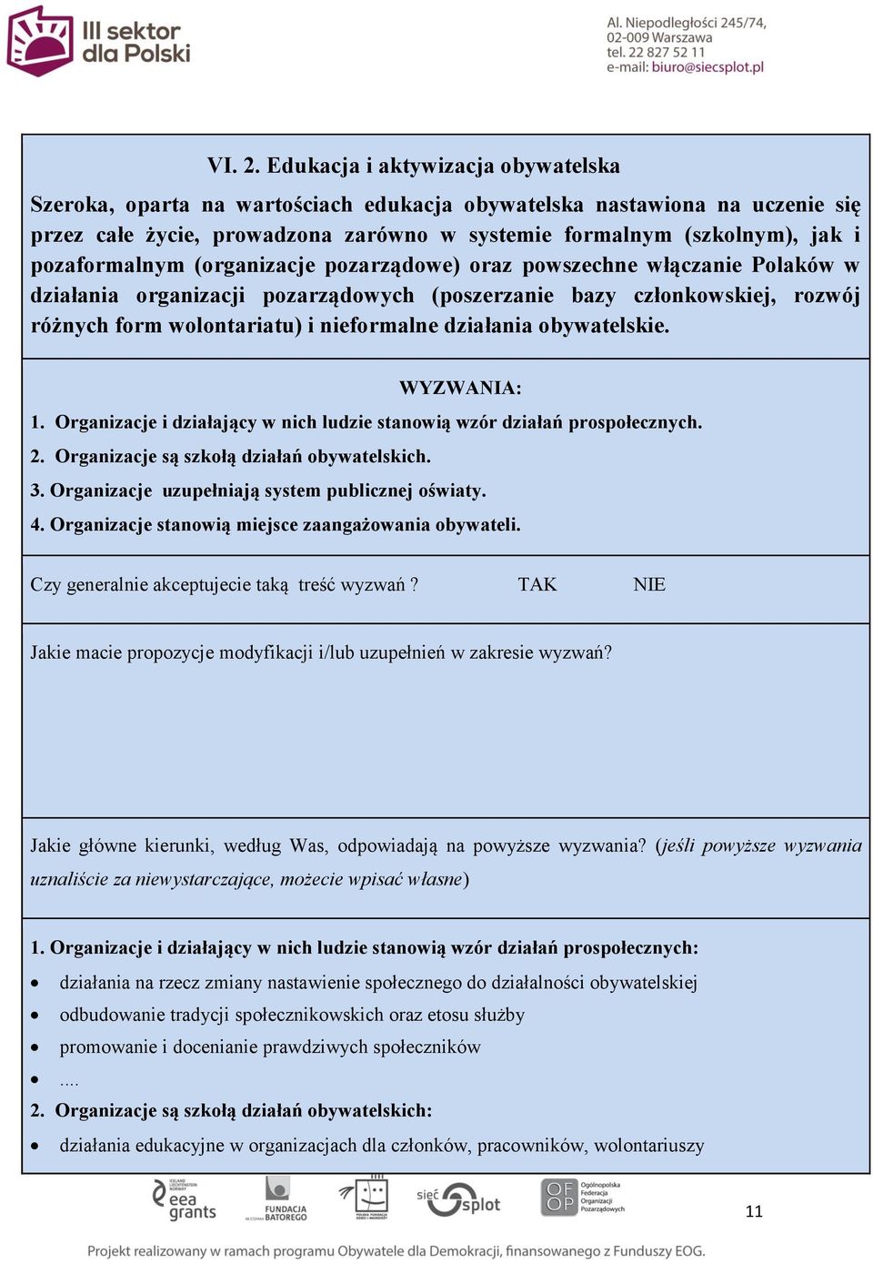 pozaformalnym (organizacje pozarządowe) oraz powszechne włączanie Polaków w działania organizacji pozarządowych (poszerzanie bazy członkowskiej, rozwój różnych form wolontariatu) i nieformalne