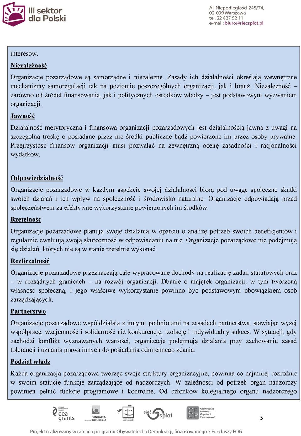 Niezależność zarówno od źródeł finansowania, jak i politycznych ośrodków władzy jest podstawowym wyzwaniem organizacji.