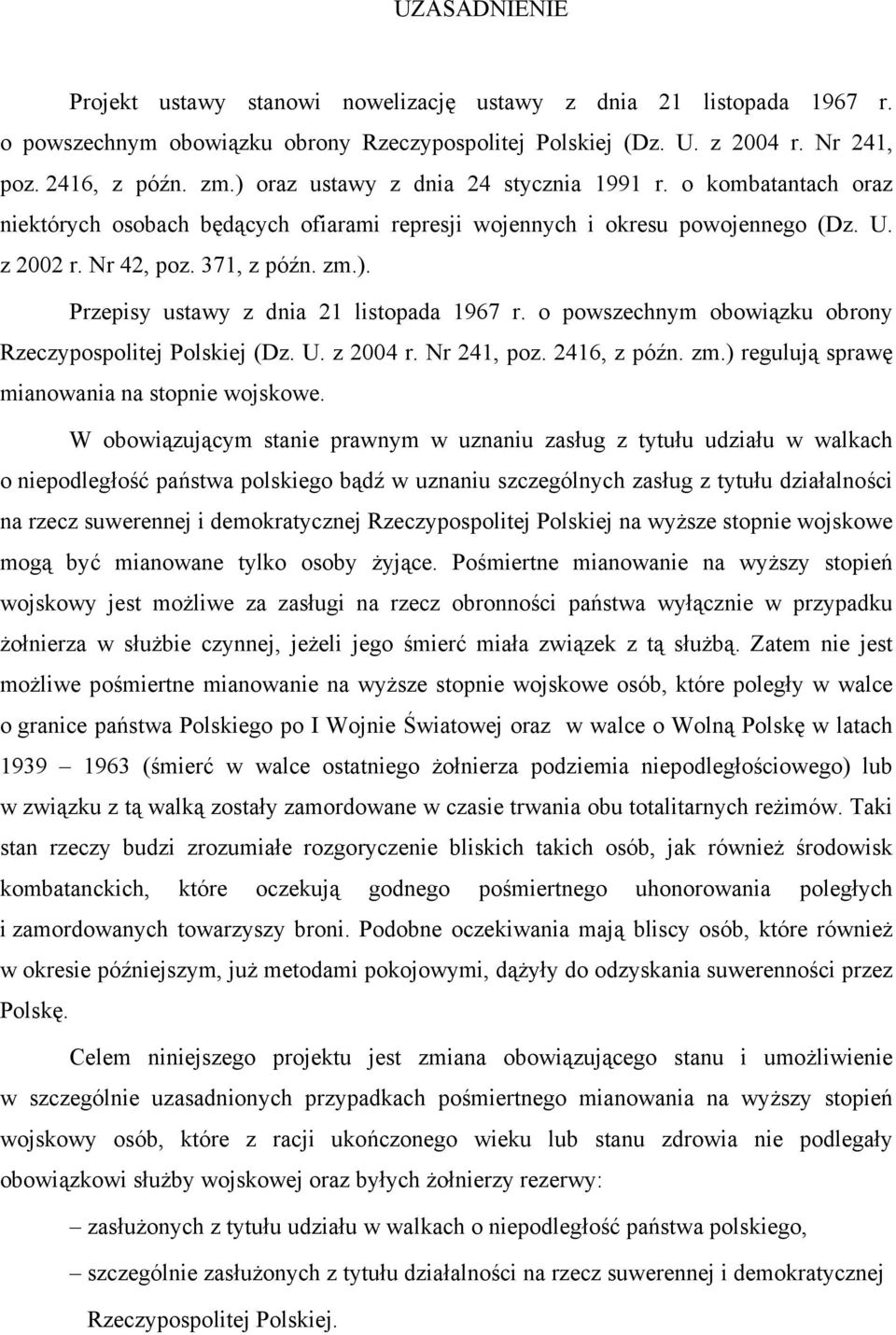 o powszechnym obowiązku obrony Rzeczypospolitej Polskiej (Dz. U. z 2004 r. Nr 241, poz. 2416, z późn. zm.) regulują sprawę mianowania na stopnie wojskowe.