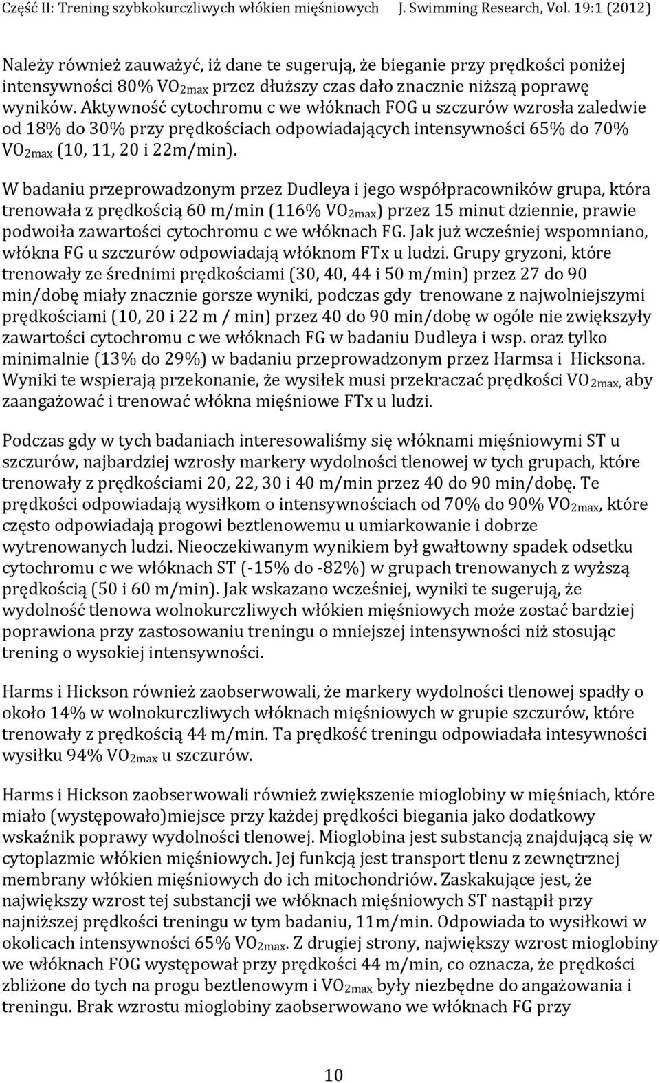 W badaniu przeprowadzonym przez Dudleya i jego współpracowników grupa, która trenowała z prędkością 60 m/min (116% VO2max) przez 15 minut dziennie, prawie podwoiła zawartości cytochromu c we włóknach