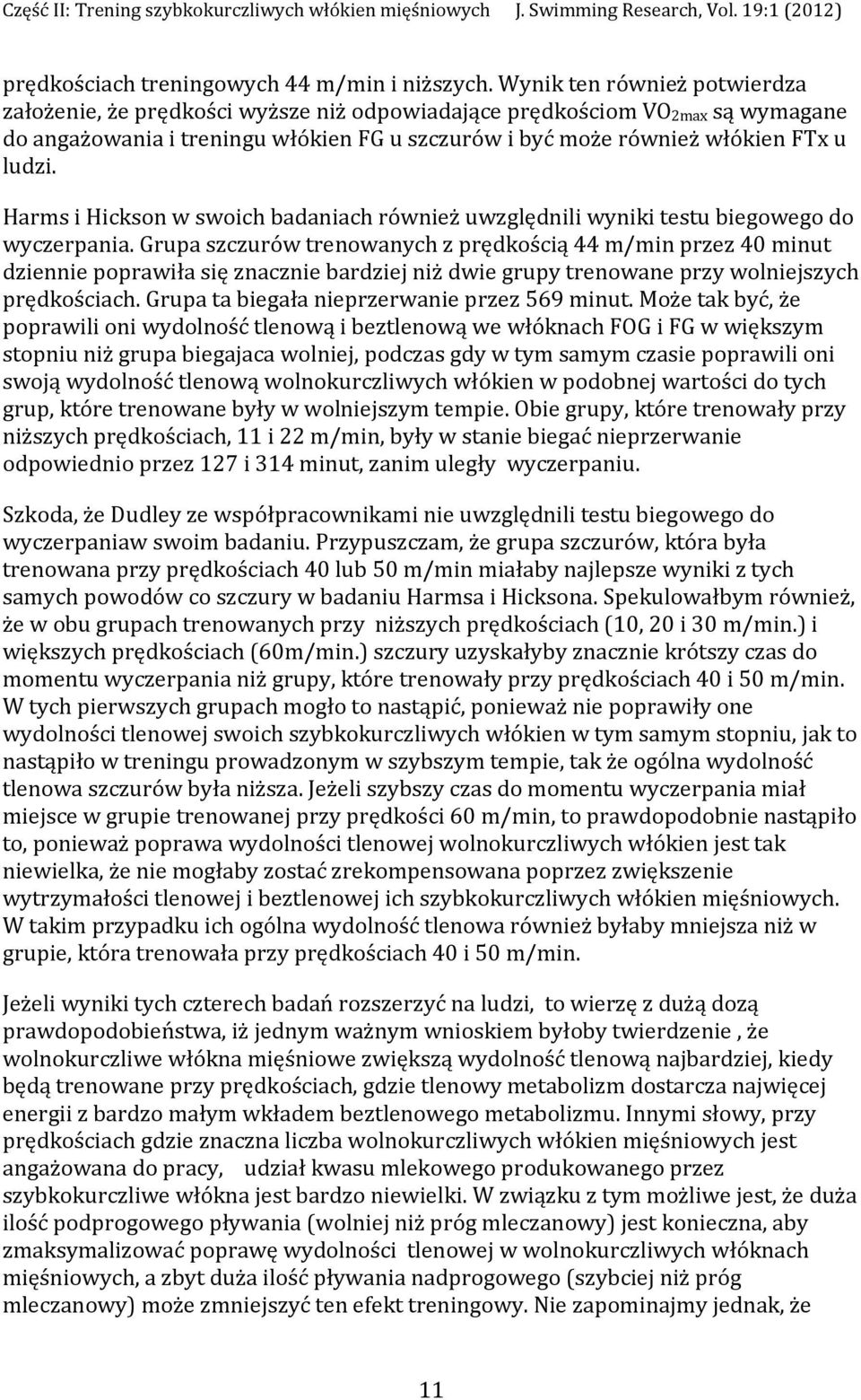 Harms i Hickson w swoich badaniach również uwzględnili wyniki testu biegowego do wyczerpania.