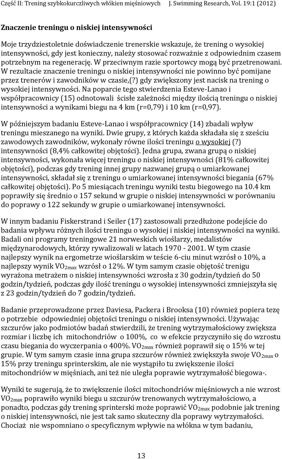 W rezultacie znaczenie treningu o niskiej intensywności nie powinno być pomijane przez trenerów i zawodników w czasie,(?) gdy zwiększony jest nacisk na trening o wysokiej intensywności.