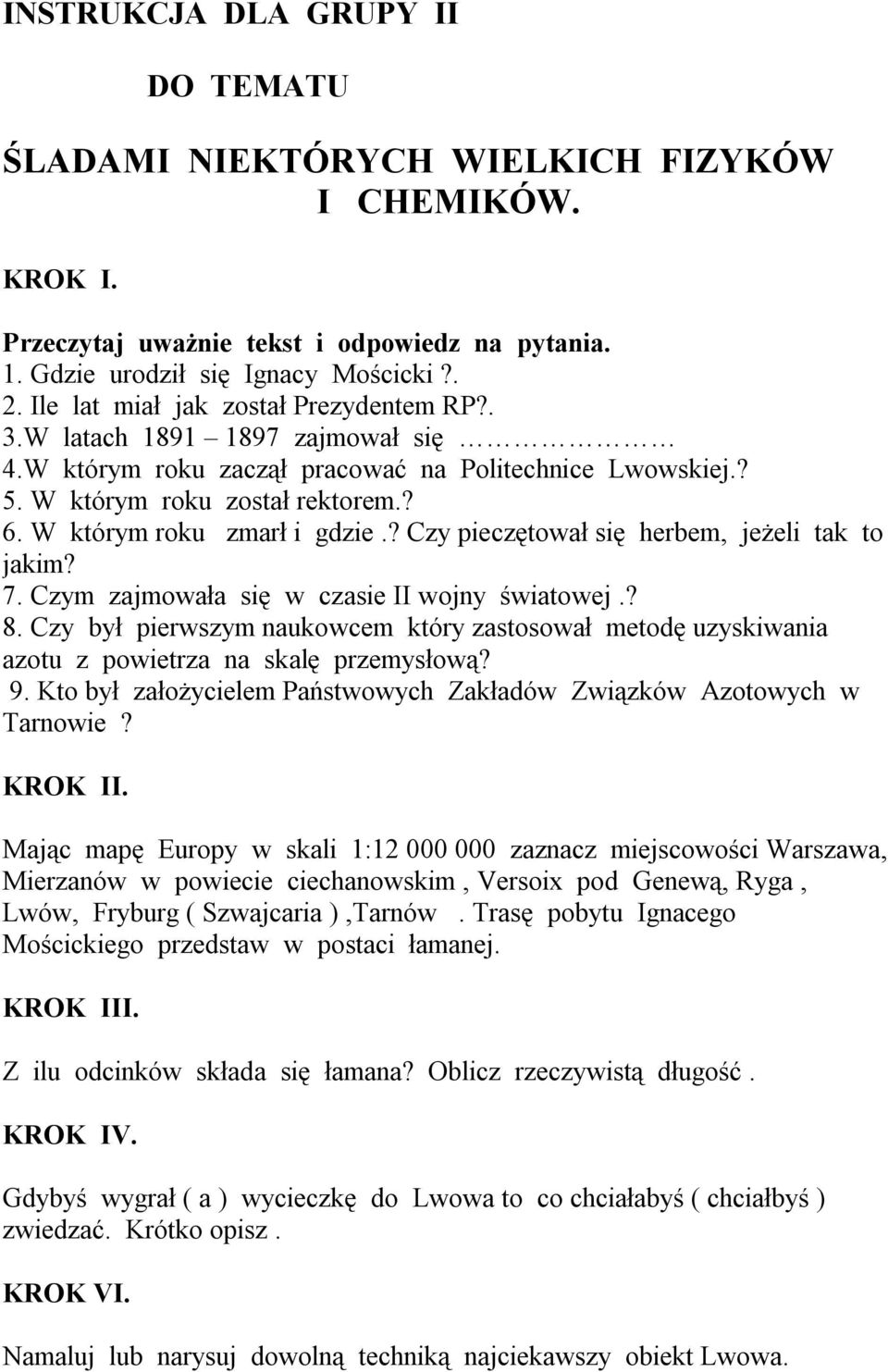 Czy był pierwszym naukowcem który zastosował metodę uzyskiwania azotu z powietrza na skalę przemysłową? 9. Kto był założycielem Państwowych Zakładów Związków Azotowych w Tarnowie?