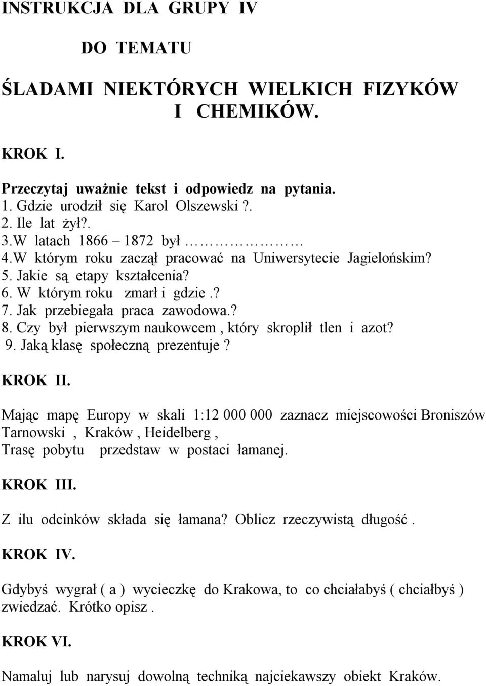 ? 8. Czy był pierwszym naukowcem, który skroplił tlen i azot? 9. Jaką klasę społeczną prezentuje?