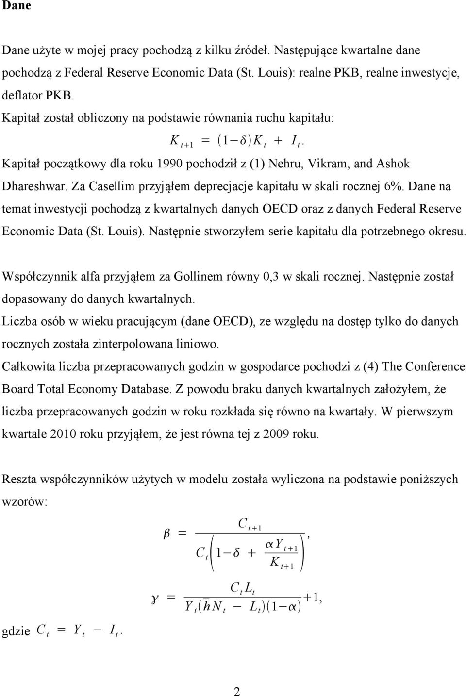 Za Casellim przyjąłem deprecjacje kapitału w skali rocznej 6%. Dane na temat inwestycji pochodzą z kwartalnych danych OECD oraz z danych Federal Reserve Economic Data (St. Louis).