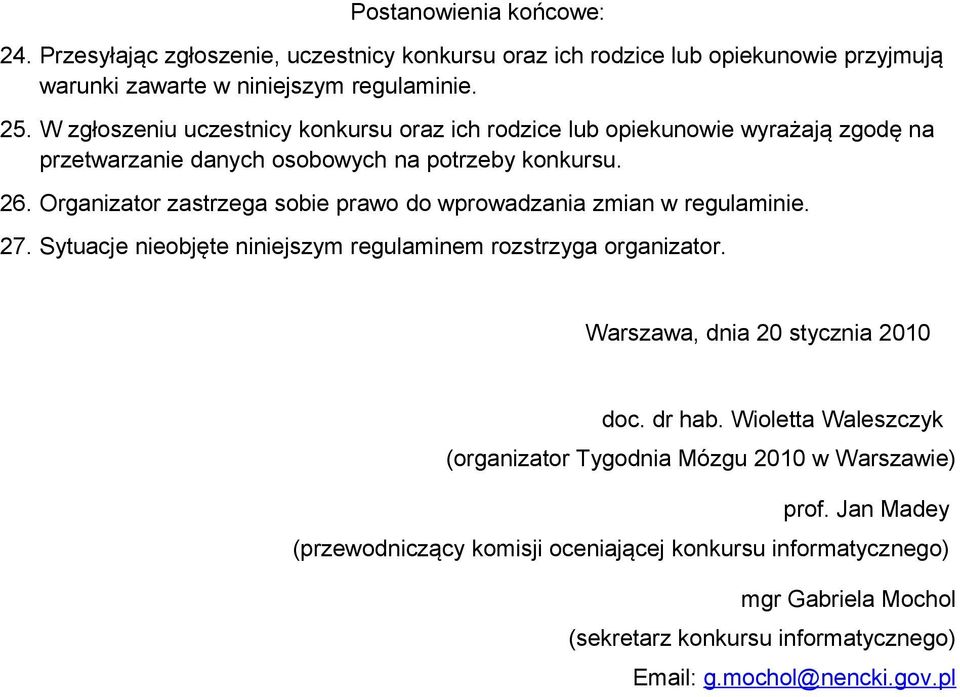 Organizator zastrzega sobie prawo do wprowadzania zmian w regulaminie. 27. Sytuacje nieobjęte niniejszym regulaminem rozstrzyga organizator. Warszawa, dnia 20 stycznia 2010 doc.