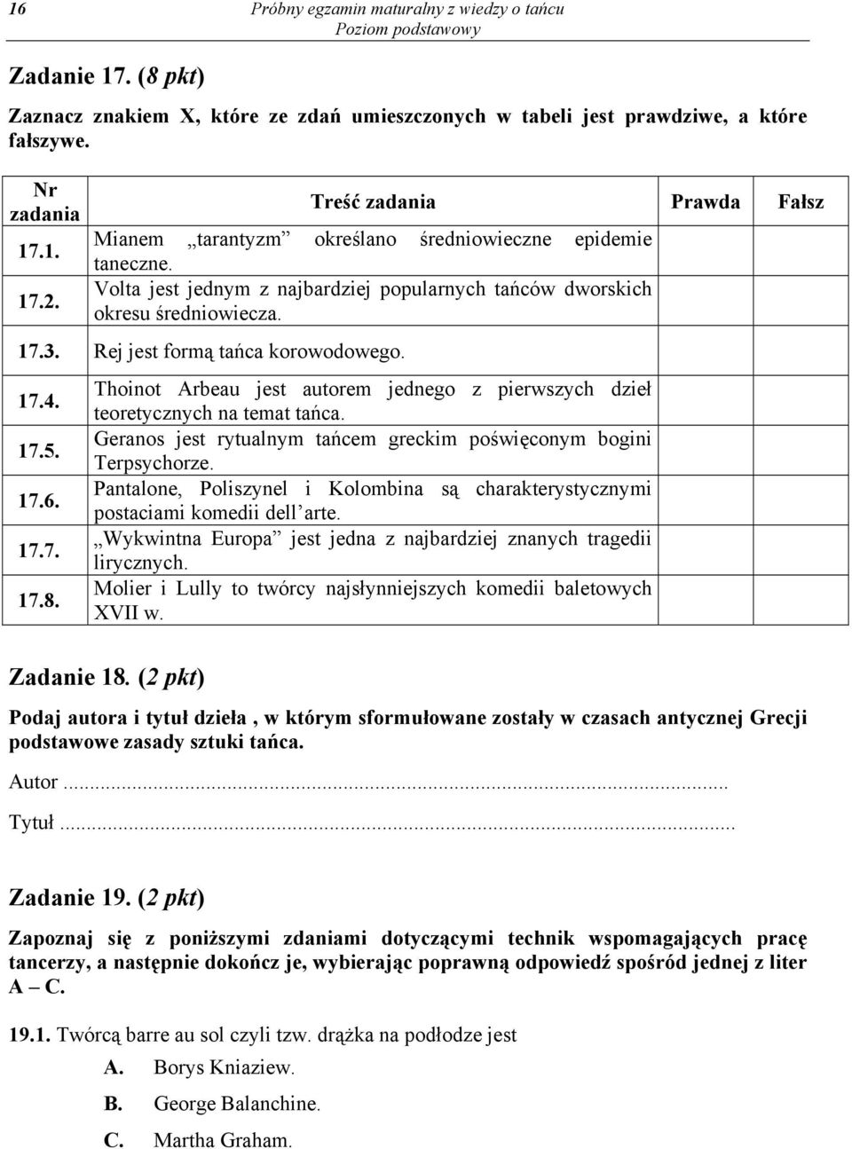 Rej jest formą tańca korowodowego. 17.4. 17.5. 17.6. 17.7. 17.8. Thoinot Arbeau jest autorem jednego z pierwszych dzieł teoretycznych na temat tańca.