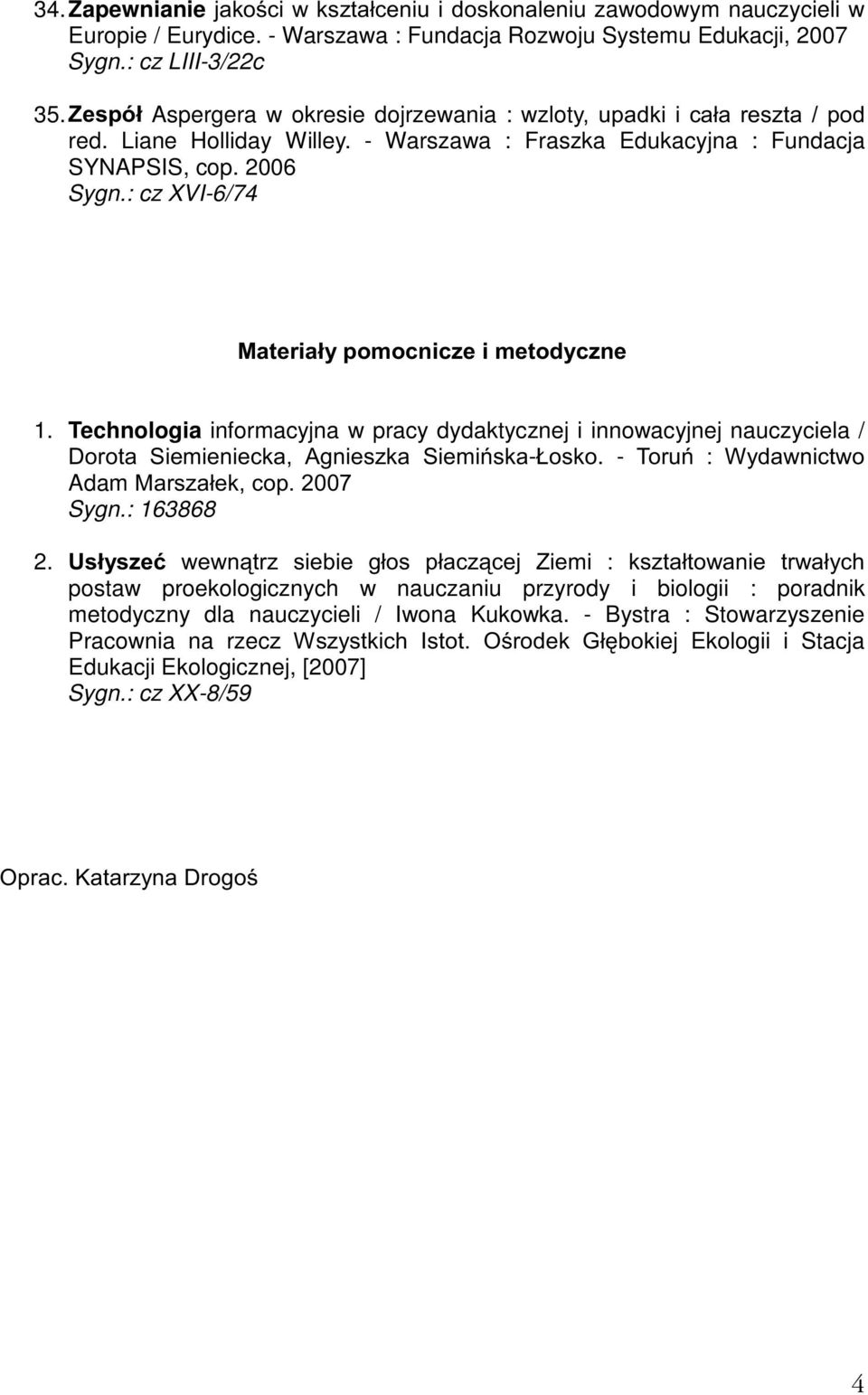 : cz XVI-6/74 0DWHULDá\SRPRFQLF]HLPHWRG\F]QH 1. Technologia informacyjna w pracy dydaktycznej i innowacyjnej nauczyciela / 'RURWD 6LHPLHQLHFND $JQLHV]ND 6LHPLVND-àRVNR.
