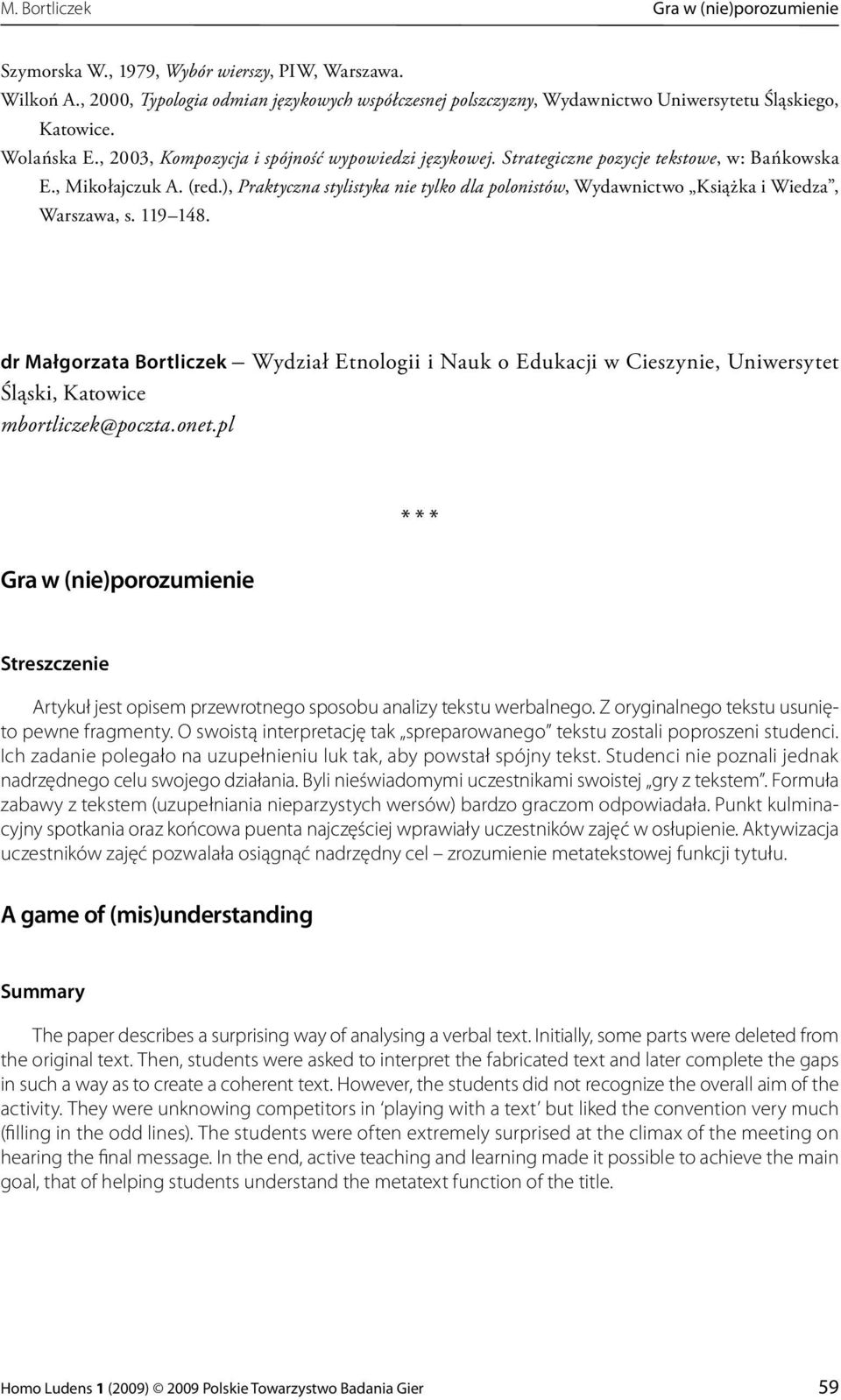 Strategiczne pozycje tekstowe, w: Bańkowska E., Mikołajczuk A. (red.), Praktyczna stylistyka nie tylko dla polonistów, Wydawnictwo Książka i Wiedza, Warszawa, s. 119 148.