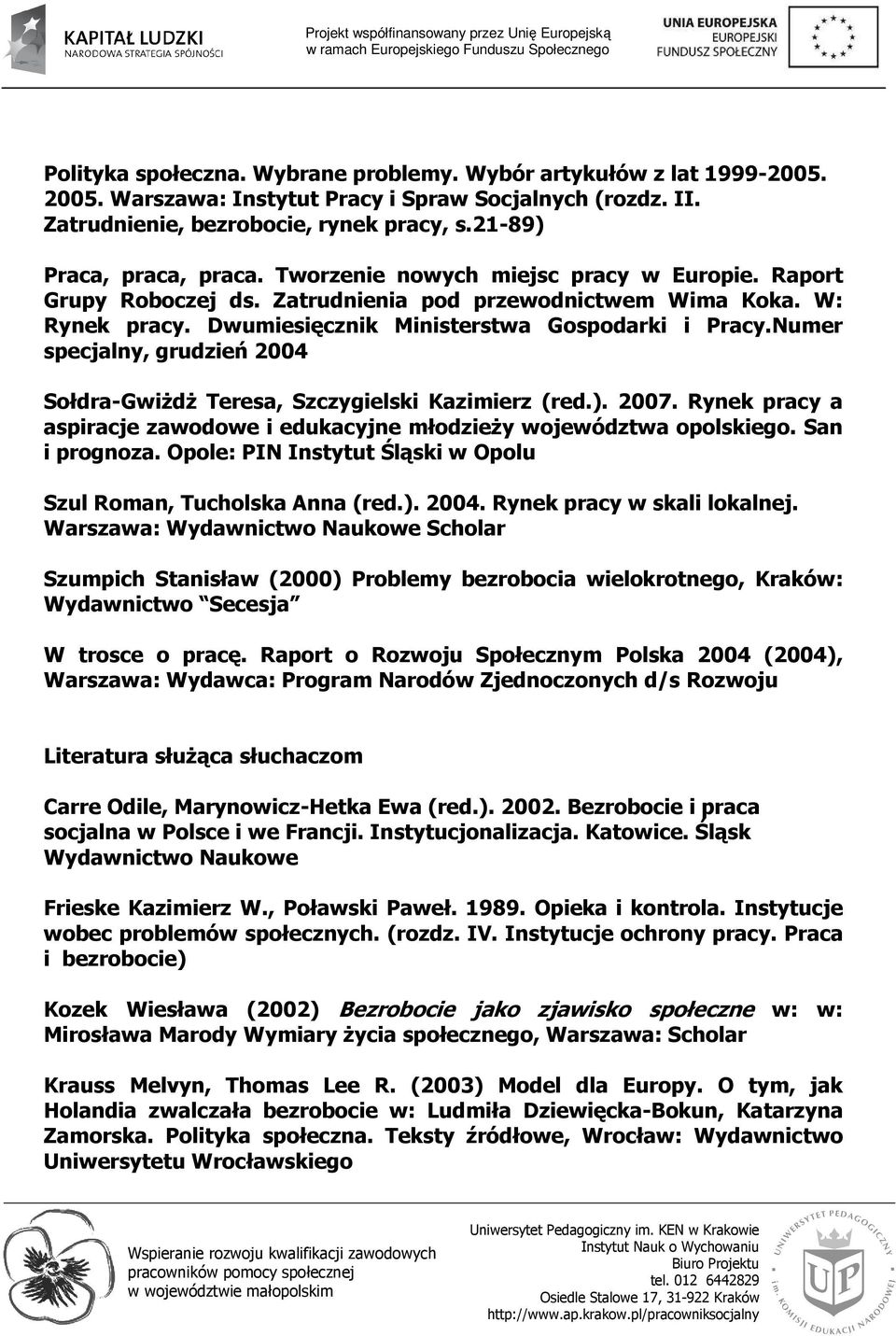 Dwumiesięcznik Ministerstwa Gospodarki i Pracy.Numer specjalny, grudzień 2004 Sołdra-GwiŜdŜ Teresa, Szczygielski Kazimierz (red.). 2007.