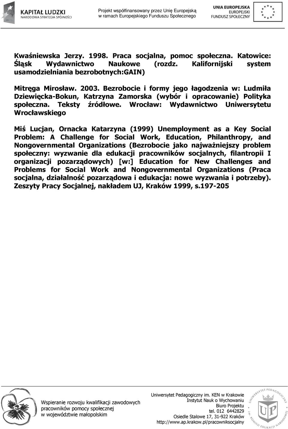 Wrocław: Wydawnictwo Uniwersytetu Wrocławskiego Miś Lucjan, Ornacka Katarzyna (1999) Unemployment as a Key Social Problem: A Challenge for Social Work, Education, Philanthropy, and Nongovernmental