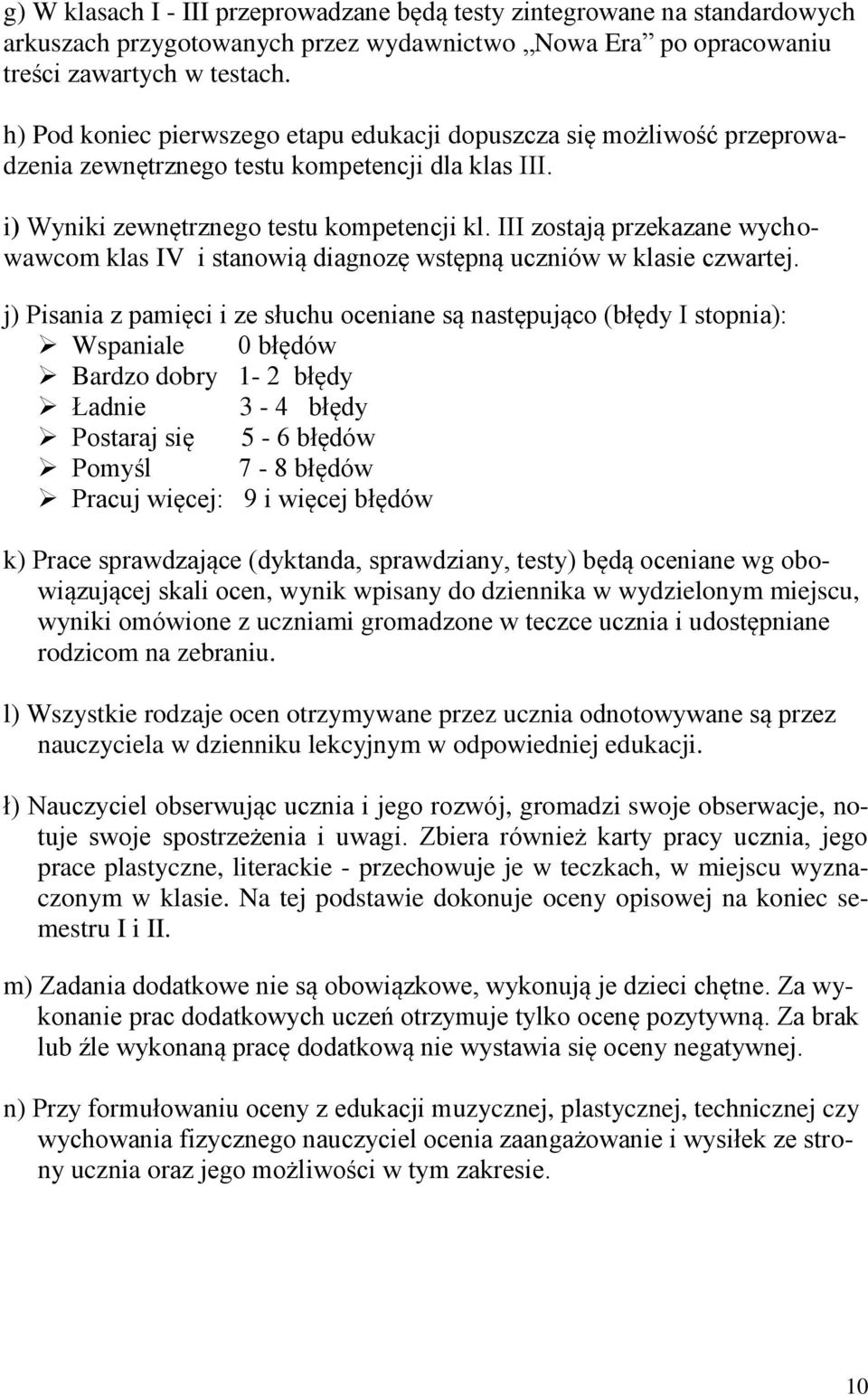 III zostają przekazane wychowawcom klas IV i stanowią diagnozę wstępną uczniów w klasie czwartej.