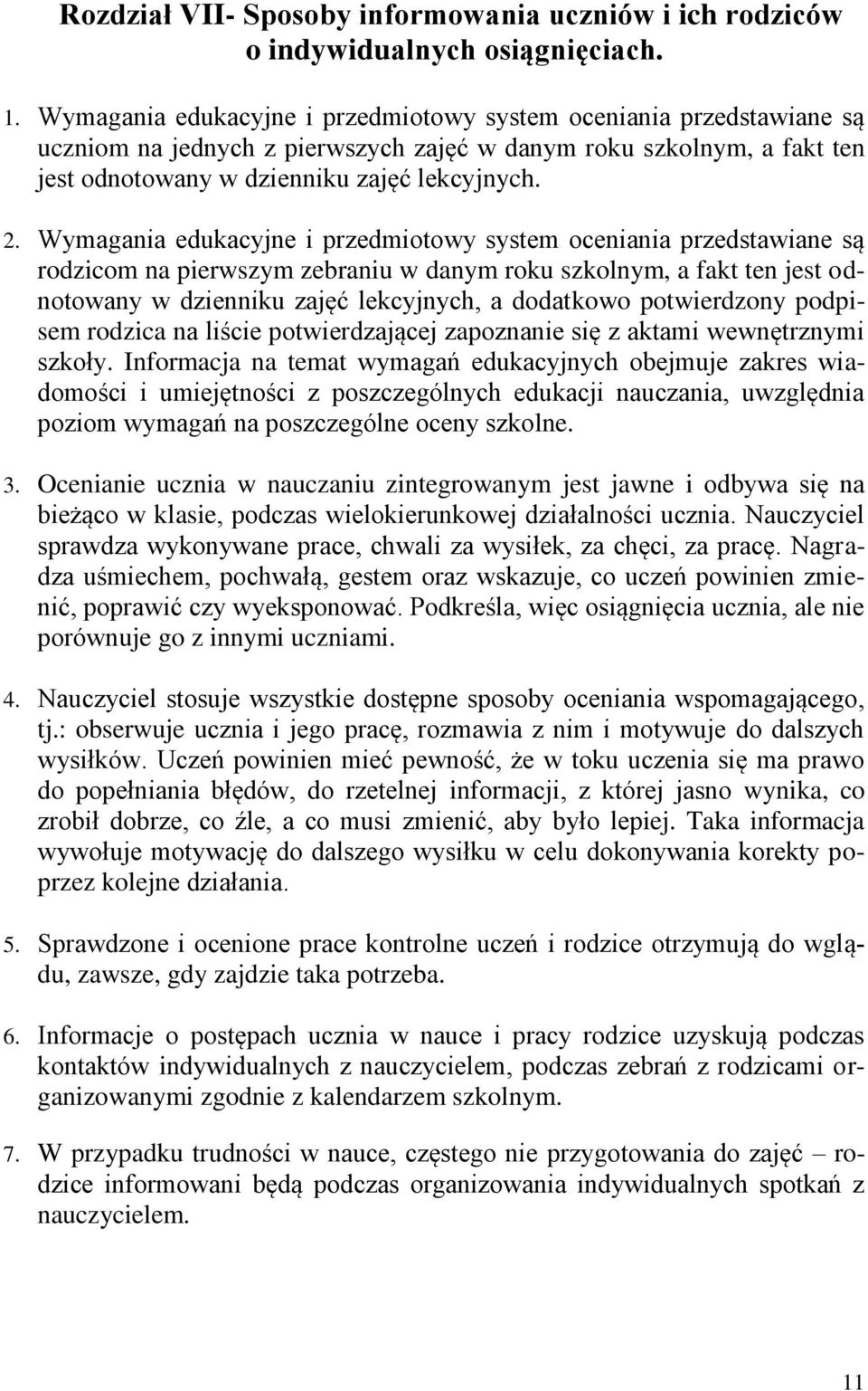 Wymagania edukacyjne i przedmiotowy system oceniania przedstawiane są rodzicom na pierwszym zebraniu w danym roku szkolnym, a fakt ten jest odnotowany w dzienniku zajęć lekcyjnych, a dodatkowo