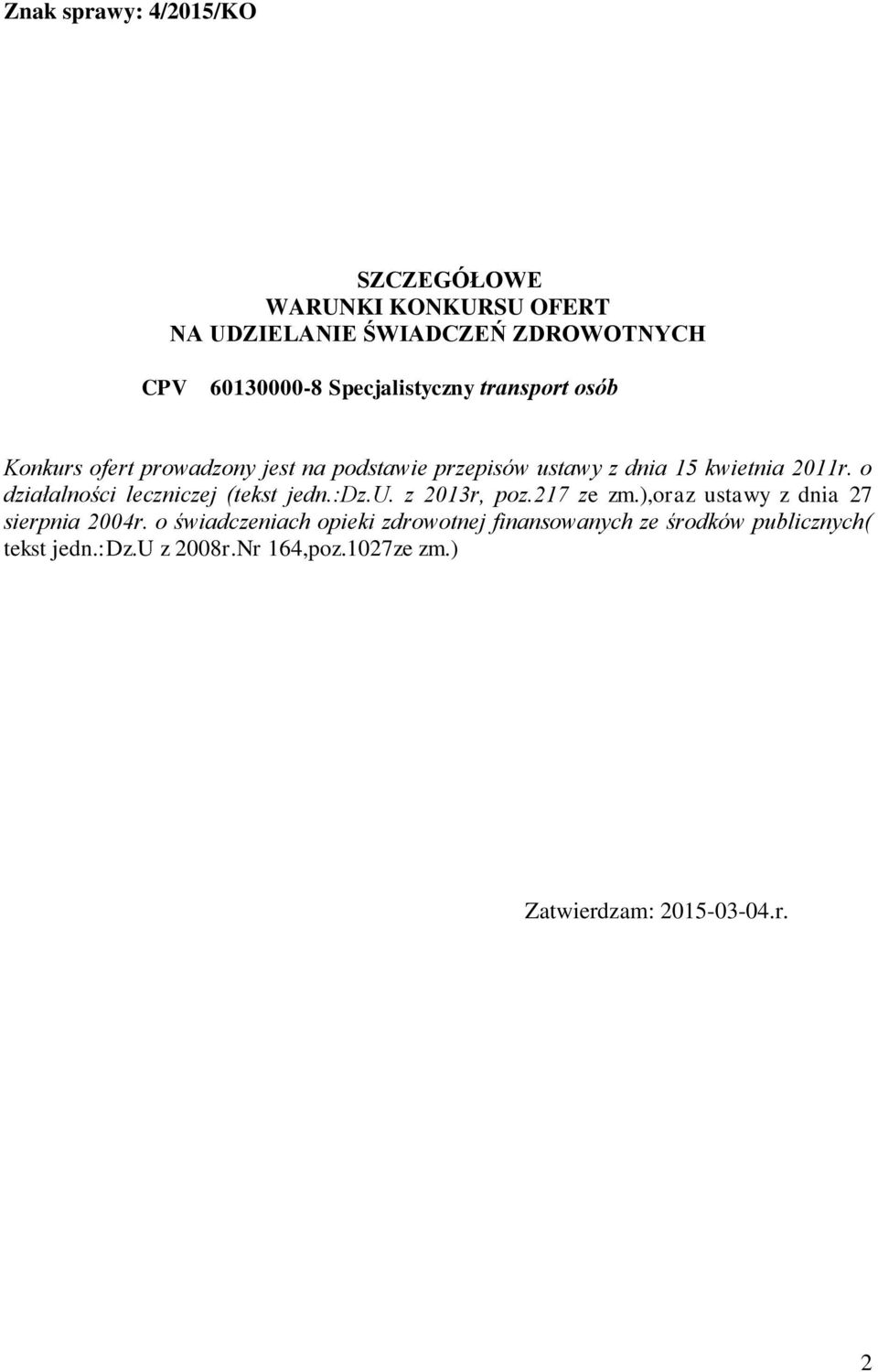 o działalności leczniczej (tekst jedn.:dz.u. z 2013r, poz.217 ze zm.),oraz ustawy z dnia 27 sierpnia 2004r.