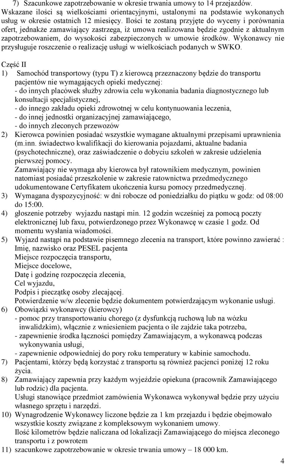środków. Wykonawcy nie przysługuje roszczenie o realizację usługi w wielkościach podanych w SWKO.