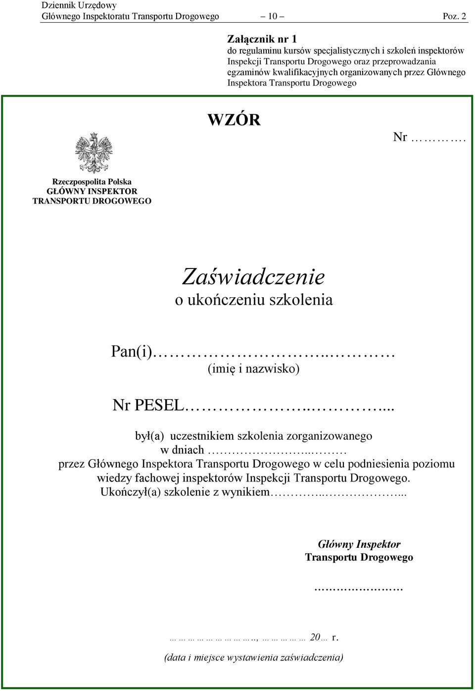 Głównego Inspektora Transportu Drogowego WZÓR Nr. Rzeczpospolita Polska GŁÓWNY INSPEKTOR TRANSPORTU DROGOWEGO Zaświadczenie o ukończeniu szkolenia Pan(i).. (imię i nazwisko) Nr PESEL.