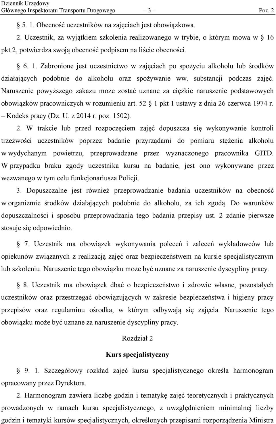 Naruszenie powyższego zakazu może zostać uznane za ciężkie naruszenie podstawowych obowiązków pracowniczych w rozumieniu art. 52 1 pkt 1 ustawy z dnia 26 czerwca 1974 r. Kodeks pracy (Dz. U. z 2014 r.