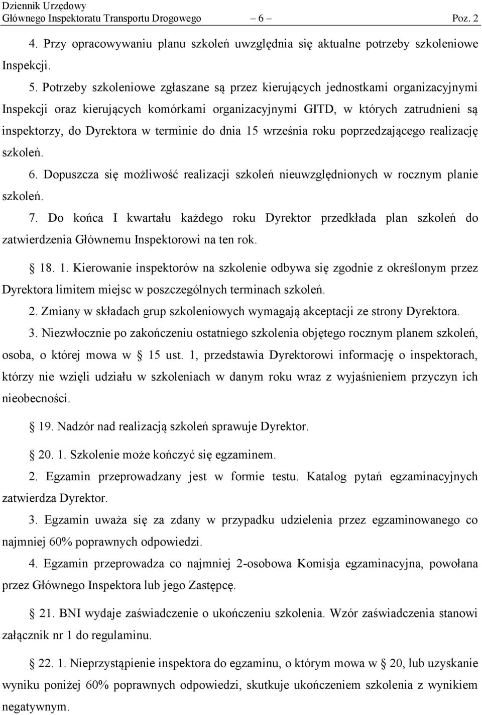 terminie do dnia 15 września roku poprzedzającego realizację szkoleń. szkoleń. 6. Dopuszcza się możliwość realizacji szkoleń nieuwzględnionych w rocznym planie 7.