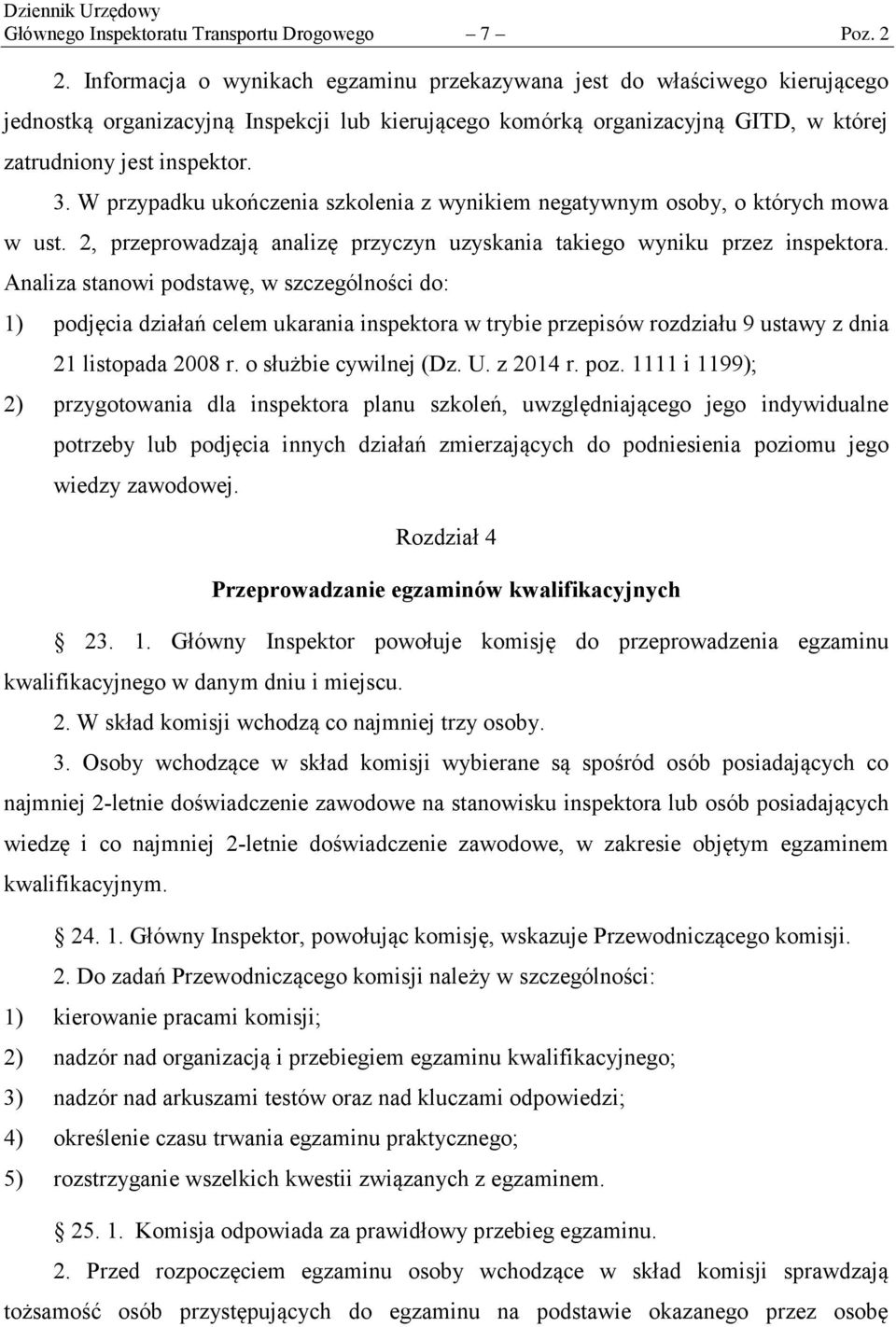 W przypadku ukończenia szkolenia z wynikiem negatywnym osoby, o których mowa w ust. 2, przeprowadzają analizę przyczyn uzyskania takiego wyniku przez inspektora.