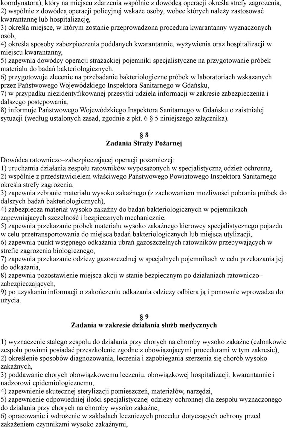 hospitalizacji w miejscu kwarantanny, 5) zapewnia dowódcy operacji strażackiej pojemniki specjalistyczne na przygotowanie próbek materiału do badań bakteriologicznych, 6) przygotowuje zlecenie na