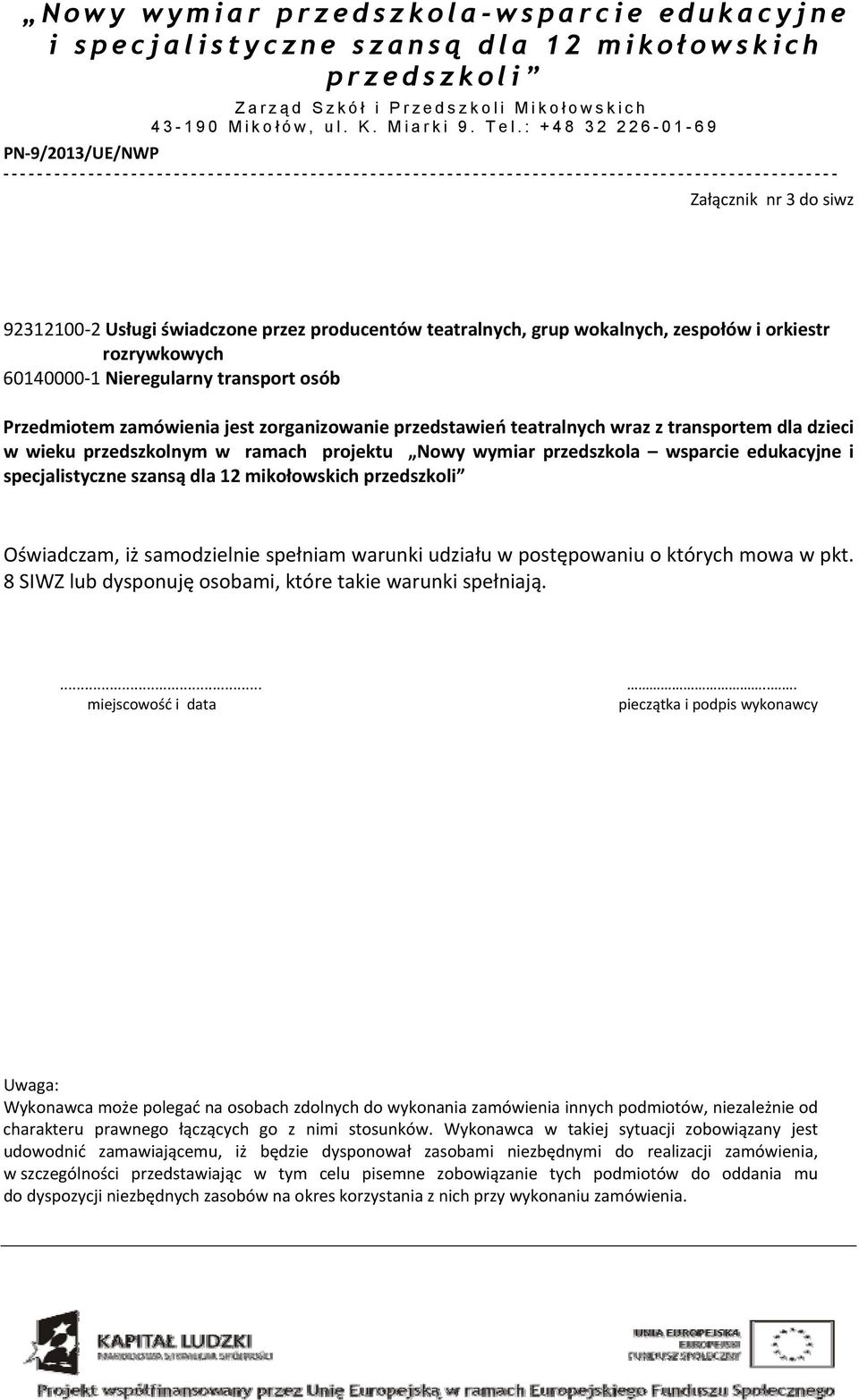przedszkolnym w ramach projektu Nowy wymiar przedszkola wsparcie edukacyjne i specjalistyczne szansą dla 12 mikołowskich Oświadczam, iż samodzielnie spełniam warunki udziału w postępowaniu o których