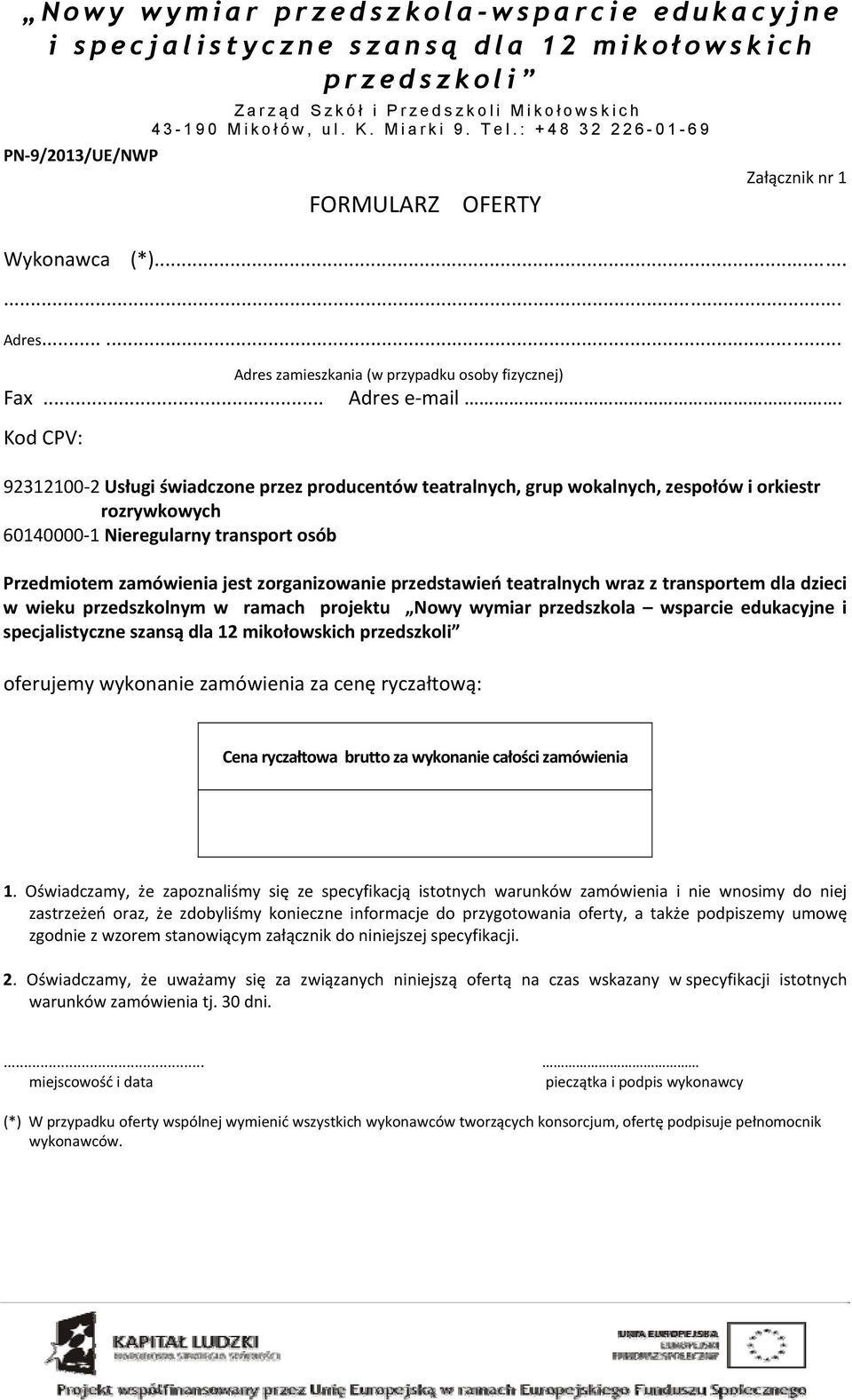przedstawień teatralnych wraz z transportem dla dzieci w wieku przedszkolnym w ramach projektu Nowy wymiar przedszkola wsparcie edukacyjne i specjalistyczne szansą dla 12 mikołowskich oferujemy