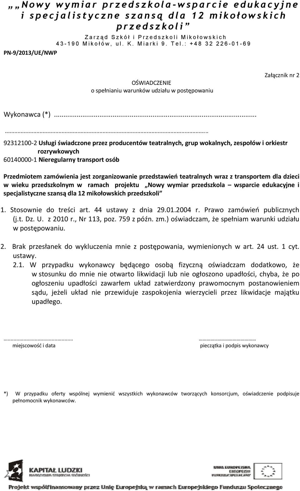 przedstawień teatralnych wraz z transportem dla dzieci w wieku przedszkolnym w ramach projektu Nowy wymiar przedszkola wsparcie edukacyjne i specjalistyczne szansą dla 12 mikołowskich 1.