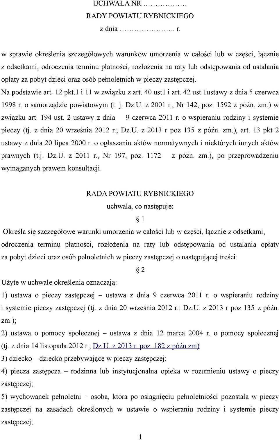 dzieci oraz osób pełnoletnich w pieczy zastępczej. Na podstawie art. 12 pkt.1 i 11 w związku z art. 40 ust1 i art. 42 ust 1ustawy z dnia 5 czerwca 1998 r. o samorządzie powiatowym (t. j. Dz.U.