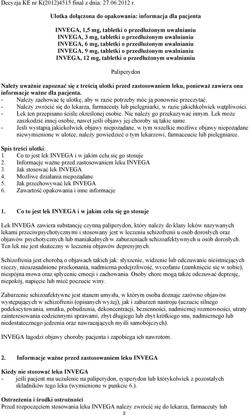 ponieważ zawiera ona informacje ważne dla pacjenta. - Należy zachować tę ulotkę, aby w razie potrzeby móc ją ponownie przeczytać.